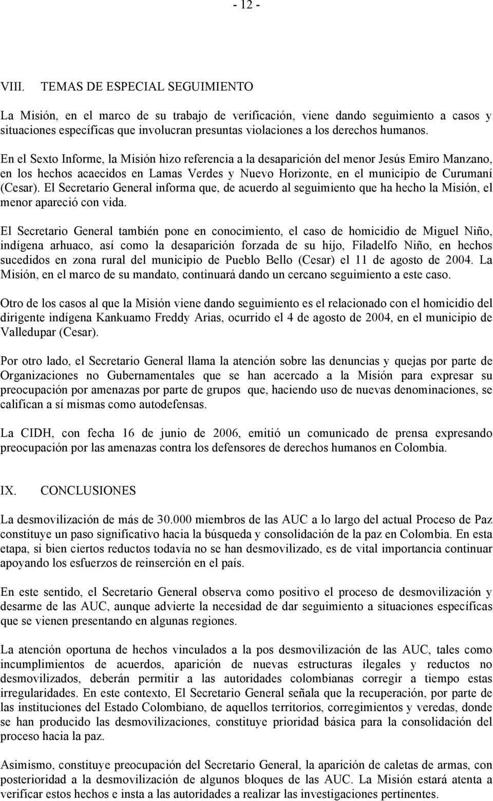 humanos. En el Sexto Informe, la Misión hizo referencia a la desaparición del menor Jesús Emiro Manzano, en los hechos acaecidos en Lamas Verdes y Nuevo Horizonte, en el municipio de Curumaní (Cesar).