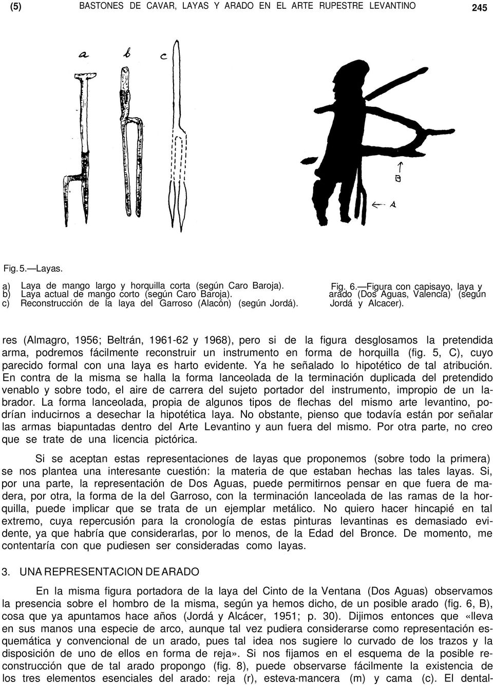 res (Almagro, 1956; Beltrán, 1961-62 y 1968), pero si de la figura desglosamos la pretendida arma, podremos fácilmente reconstruir un instrumento en forma de horquilla (fig.