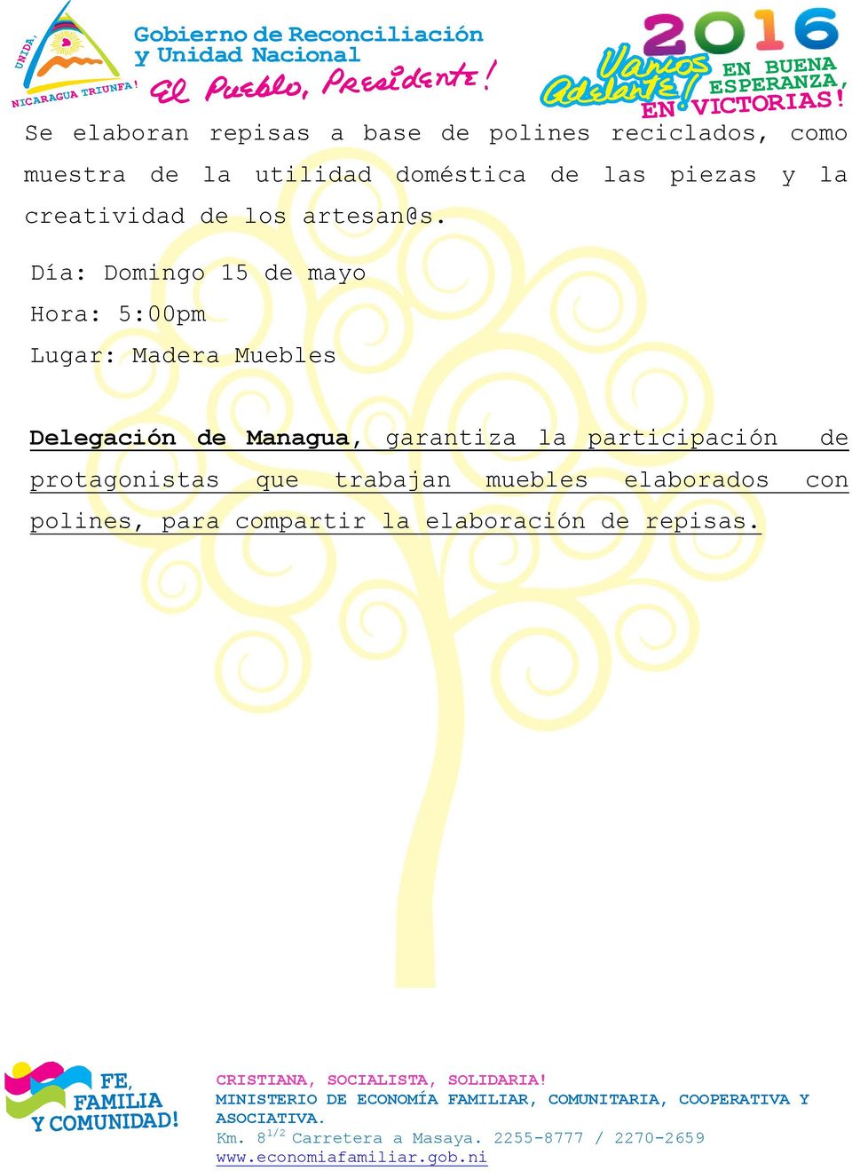 Día: Domingo 15 de mayo Hora: 5:00pm Lugar: Madera Muebles Delegación de Managua,