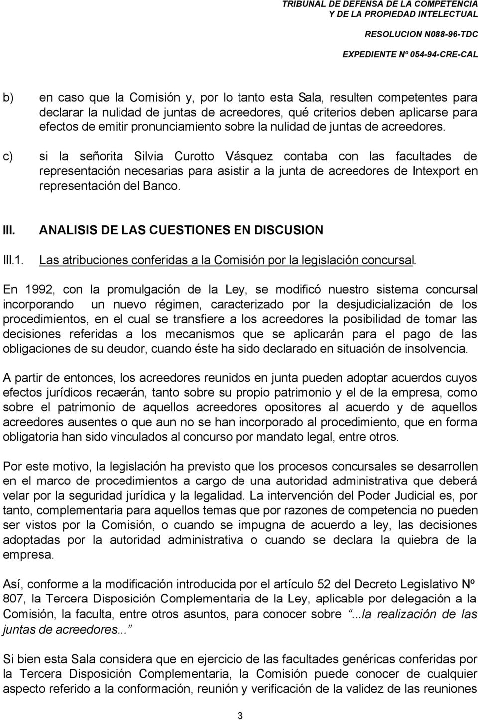c) si la señorita Silvia Curotto Vásquez contaba con las facultades de representación necesarias para asistir a la junta de acreedores de Intexport en representación del Banco. III. III.1.