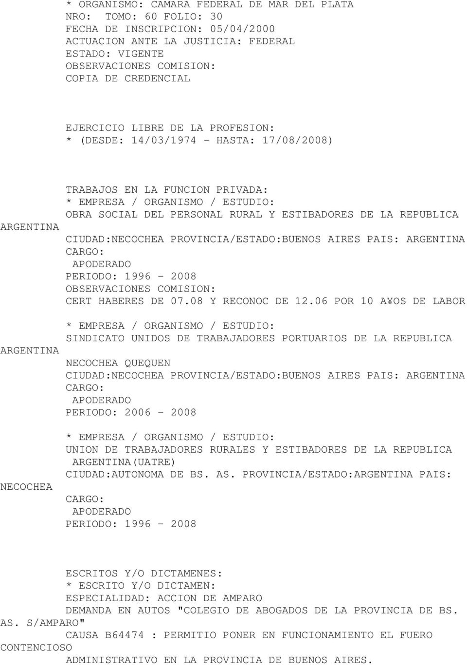 PROVINCIA/ESTADO:BUENOS AIRES PAIS: CARGO: APODERADO PERIODO: 1996-2008 CERT HABERES DE 07.08 Y RECONOC DE 12.