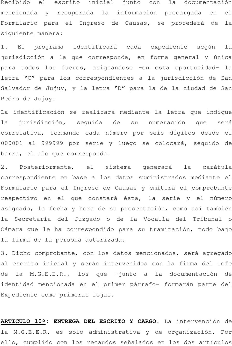 correspondientes a la jurisdicción de San Salvador de Jujuy, y la letra D para la de la ciudad de San Pedro de Jujuy.