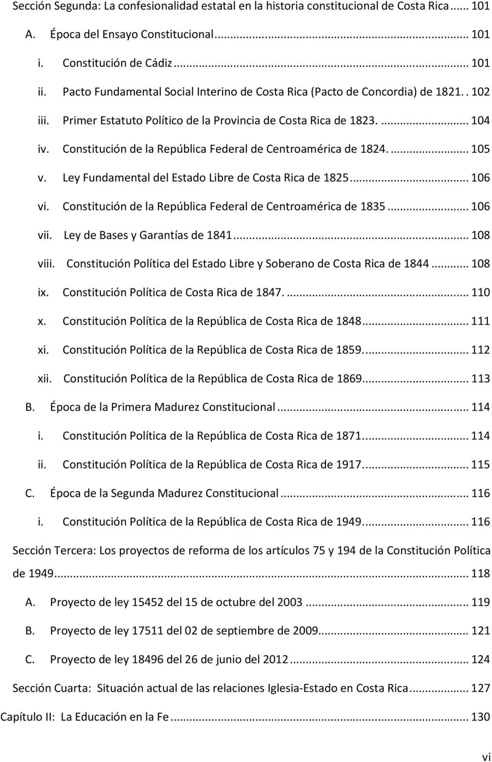 Constitución de la República Federal de Centroamérica de 1824.... 105 v. Ley Fundamental del Estado Libre de Costa Rica de 1825... 106 vi.