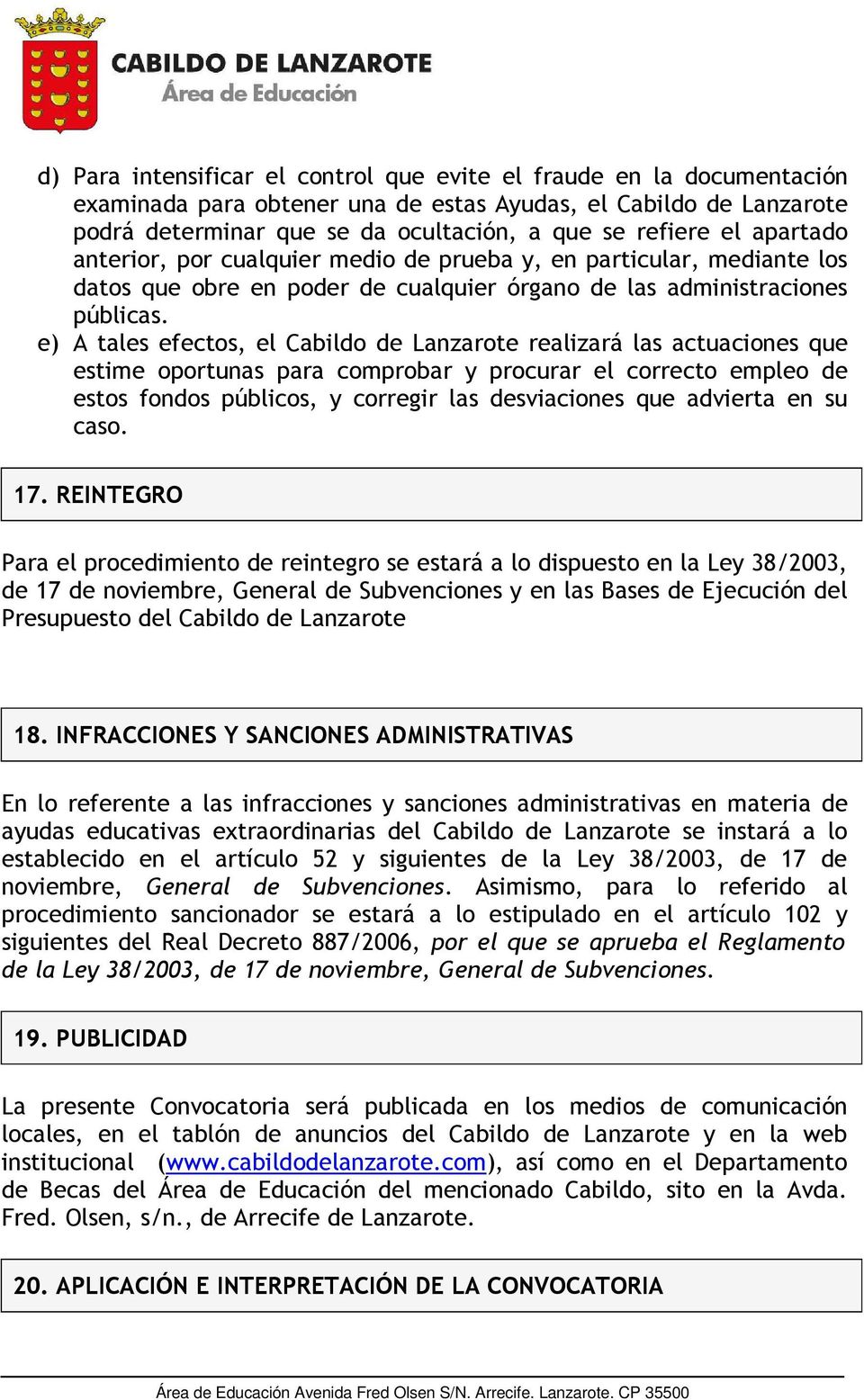 e) A tales efectos, el Cabildo de Lanzarote realizará las actuaciones que estime oportunas para comprobar y procurar el correcto empleo de estos fondos públicos, y corregir las desviaciones que