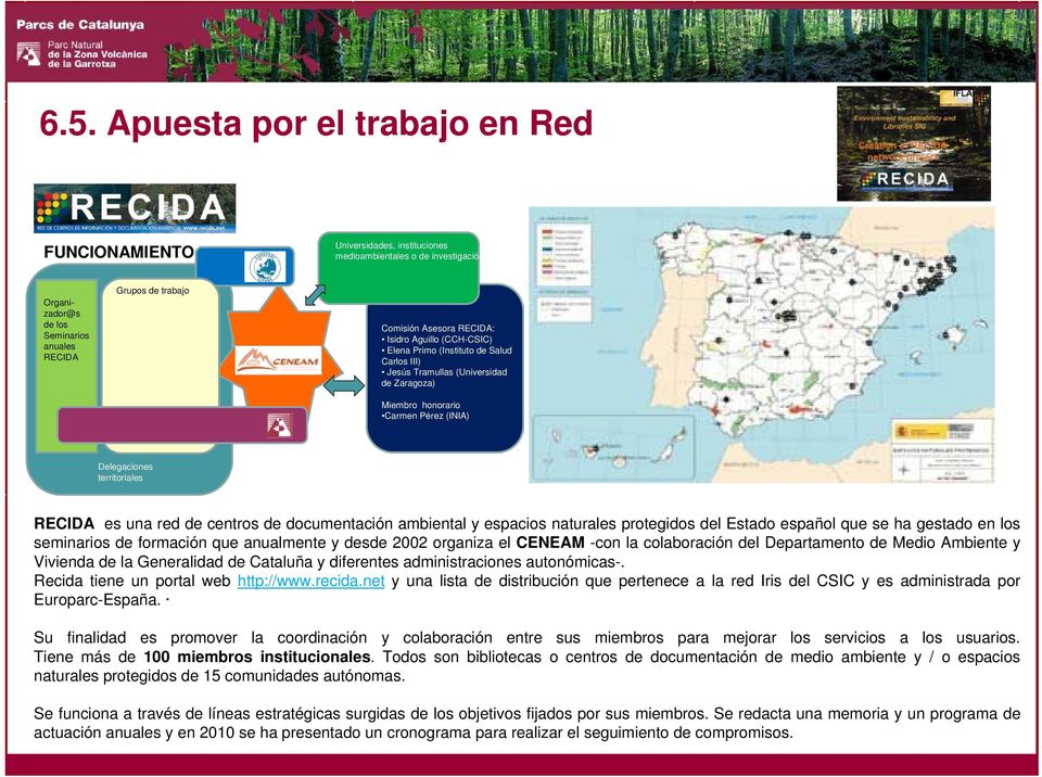 red de centros de documentación ambiental y espacios naturales protegidos del Estado español que se ha gestado en los seminarios de formación que anualmente y desde 2002 organiza el CENEAM -con la