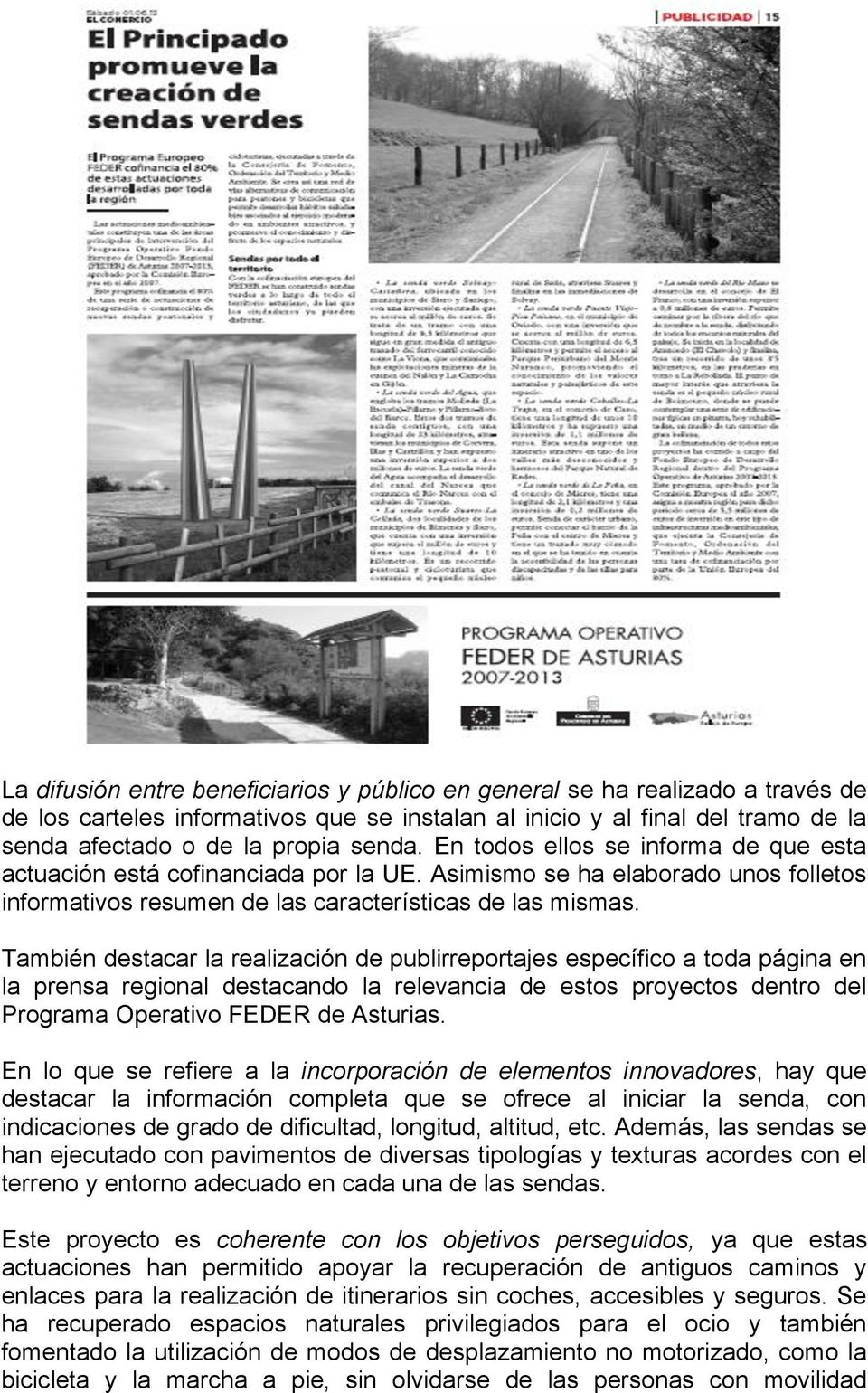 También destacar la realización de publirreportajes específico a toda página en la prensa regional destacando la relevancia de estos proyectos dentro del Programa Operativo FEDER de Asturias.