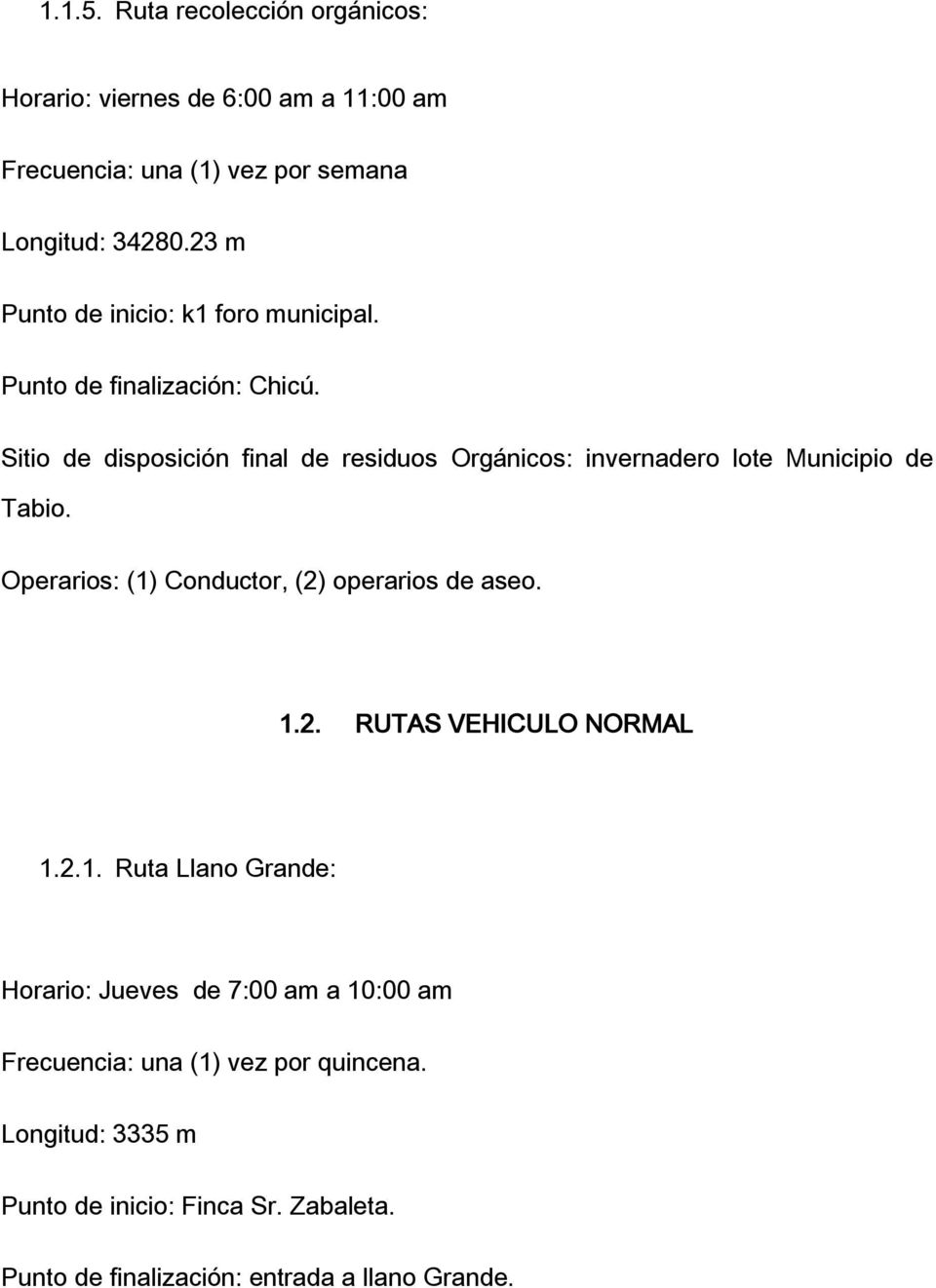 Sitio de disposición final de residuos Orgánicos: invernadero lote Municipio de Tabio. Operarios: (1) Conductor, (2) operarios de aseo. 1.2. RUTAS VEHICULO NORMAL 1.