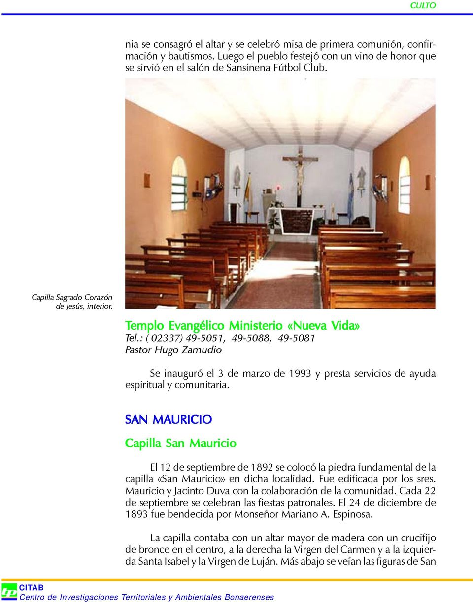 : ( 02337) 49-5051, 49-5088, 49-5081 Pastor Hugo Zamudio Se inauguró el 3 de marzo de 1993 y presta servicios de ayuda espiritual y comunitaria.