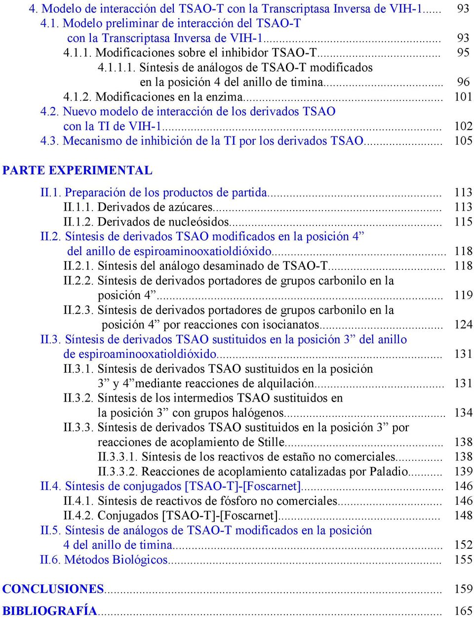 .. 102 4.3. Mecanismo de inhibición de la TI por los derivados TSA... 105 PARTE EXPERIMETAL II.1. Preparación de los productos de partida... 113 II.1.1. Derivados de azúcares... 113 II.1.2. Derivados de nucleósidos.