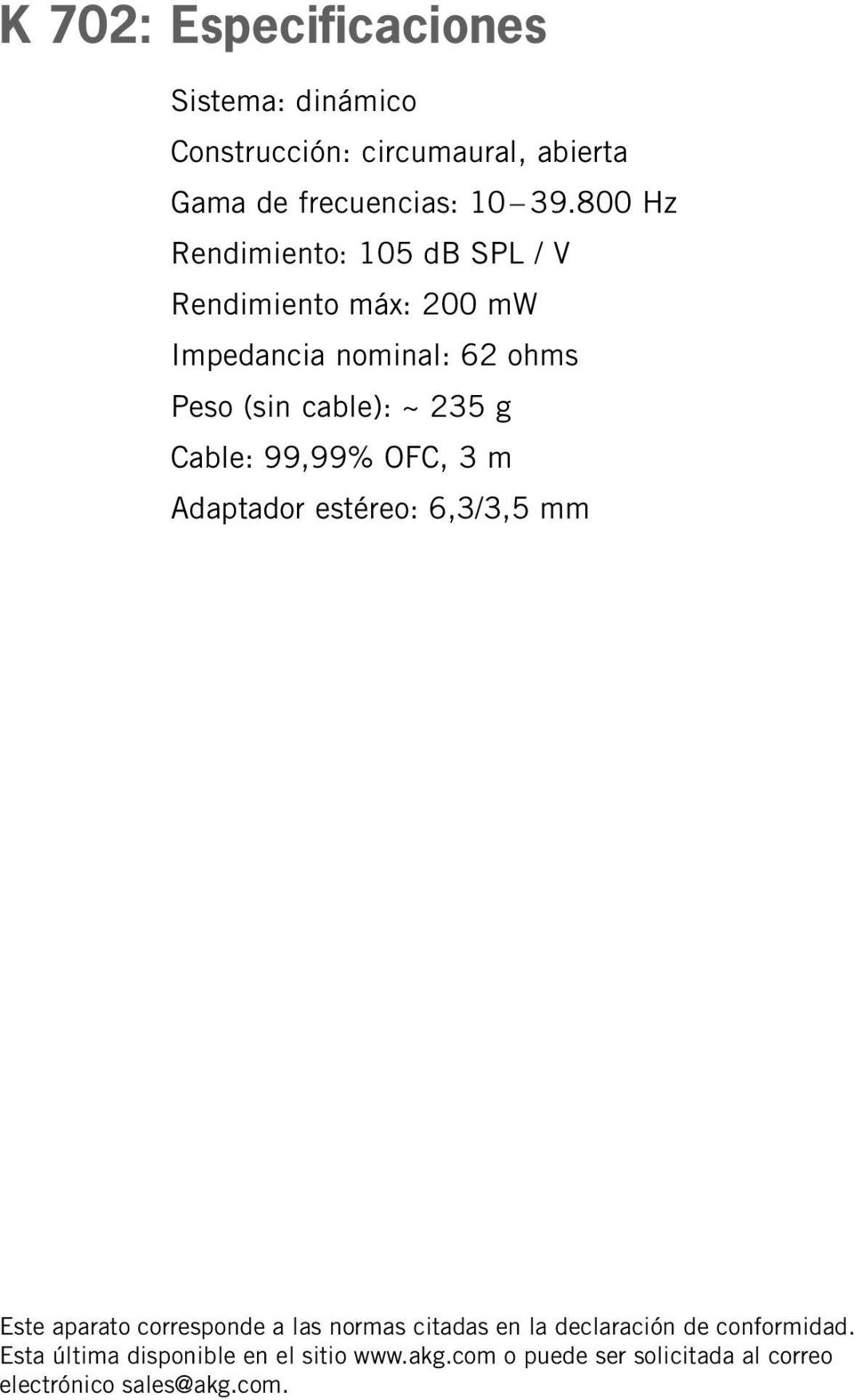 Cable: 99,99% OFC, 3 m Adaptador estéreo: 6,3/3,5 mm Este aparato corresponde a las normas citadas en la