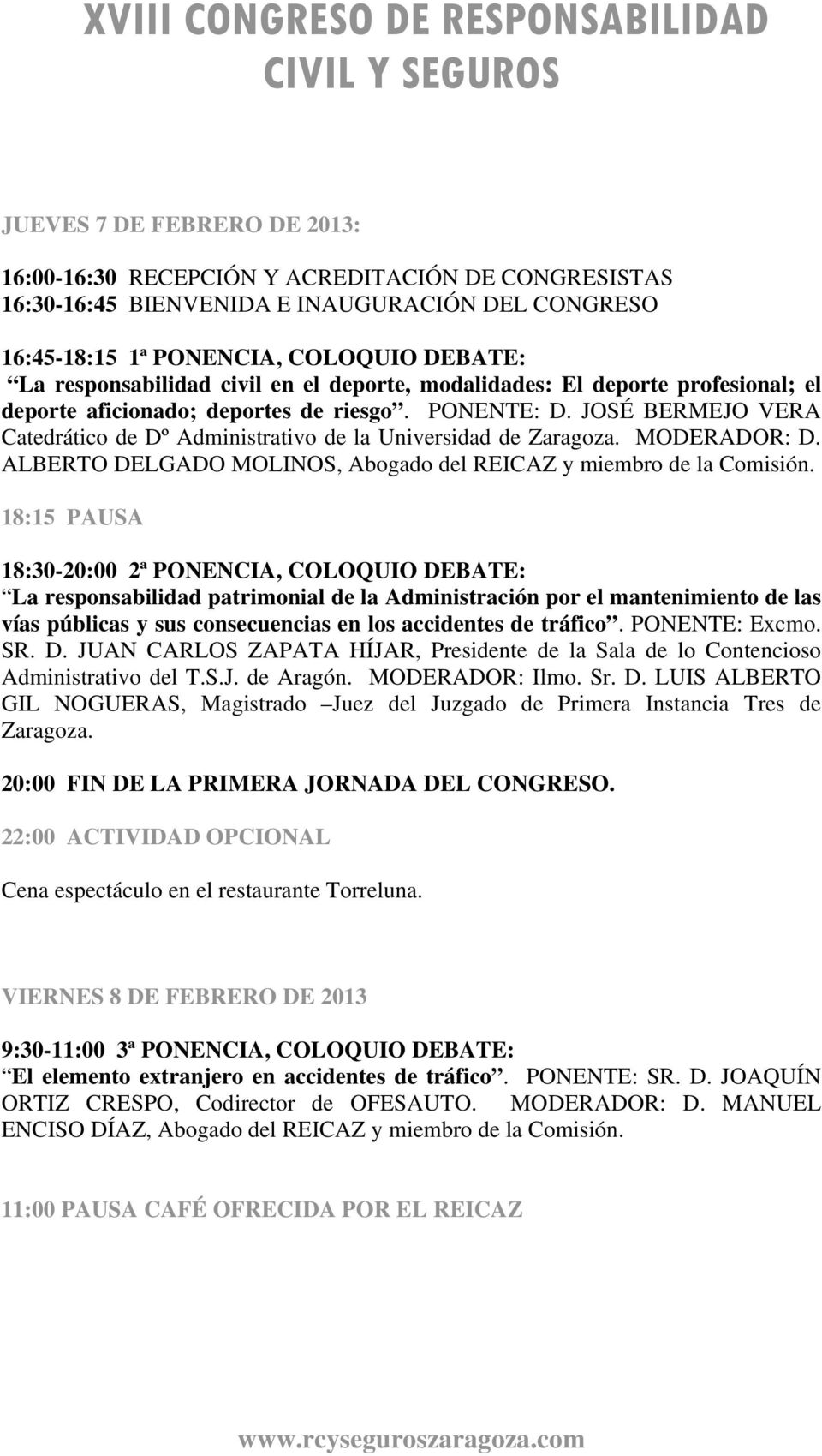 MODERADOR: D. ALBERTO DELGADO MOLINOS, Abogado del REICAZ y miembro de la Comisión.