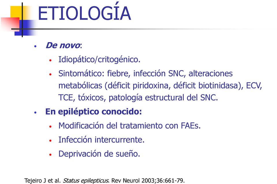 biotinidasa), ECV, TCE, tóxicos, patología estructural del SNC.