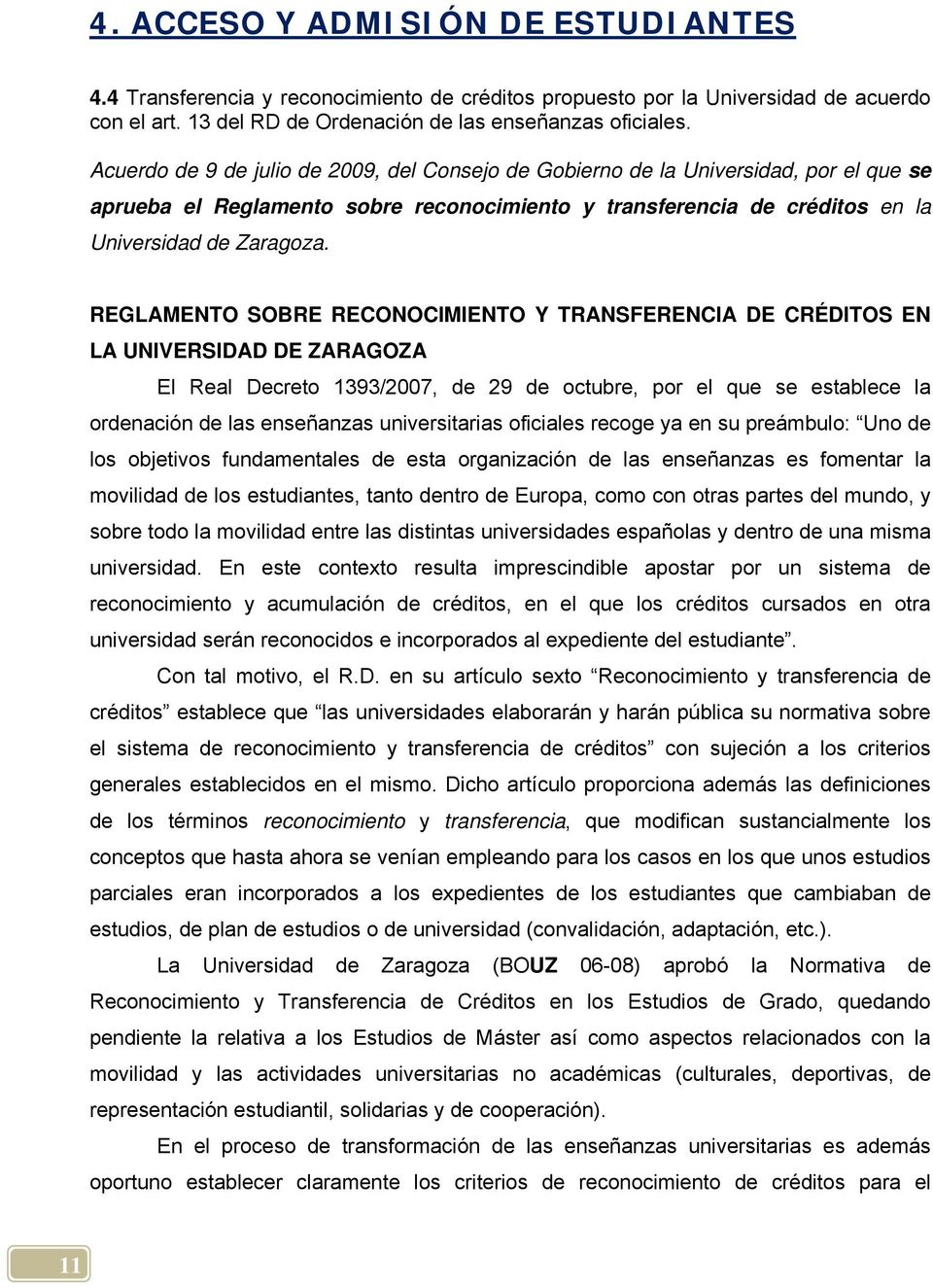 REGLAMENTO SOBRE RECONOCIMIENTO Y TRANSFERENCIA DE CRÉDITOS EN LA UNIVERSIDAD DE ZARAGOZA El Real Decreto 1393/2007, de 29 de octubre, por el que se establece la ordenación de las enseñanzas