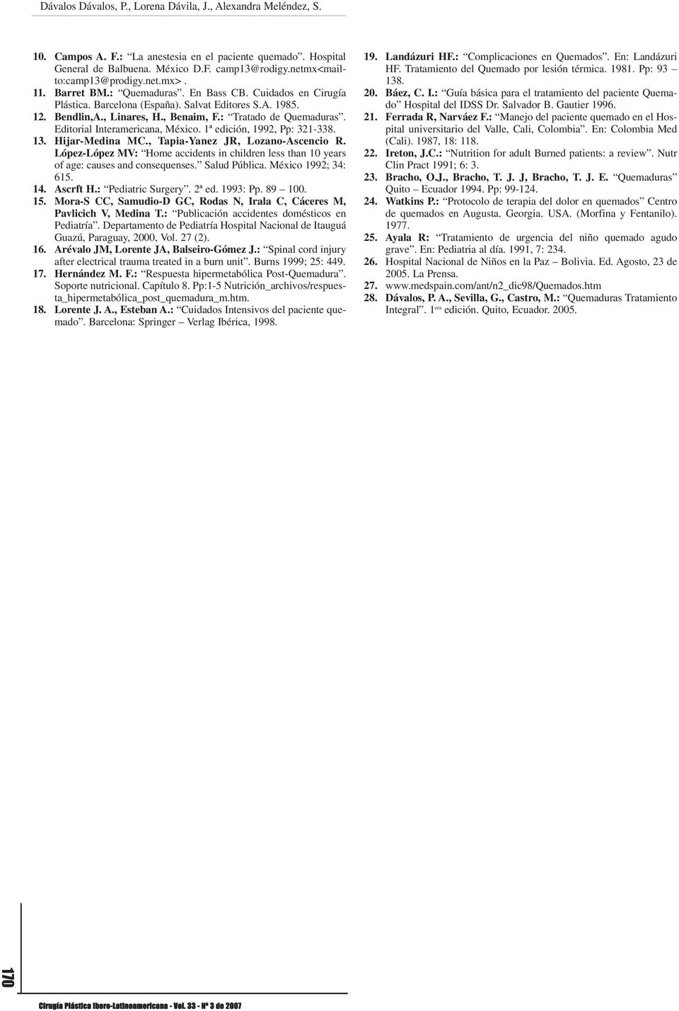: Tratado de Quemaduras. Editorial Interamericana, México. 1ª edición, 1992, Pp: 321-338. 13. Hijar-Medina MC., Tapia-Yanez JR, Lozano-Ascencio R.