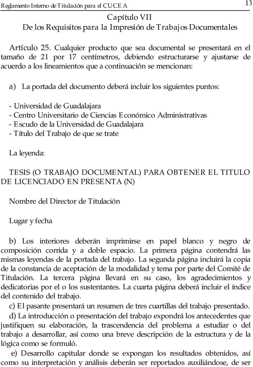 portada del documento deberá incluir los siguientes puntos: - Universidad de Guadalajara - Centro Universitario de Ciencias Económico Administrativas - Escudo de la Universidad de Guadalajara -