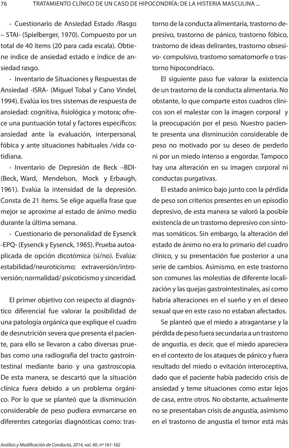 - Inventario de Situaciones y Respuestas de Ansiedad -ISRA- (Miguel Tobal y Cano Vindel, 1994).
