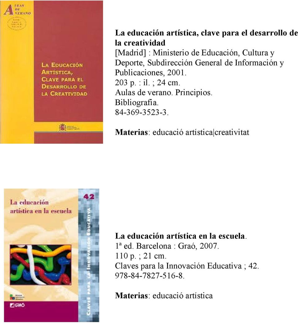 Bibliografia. 84-369-3523-3. Materias: educació artística creativitat La educación artística en la escuela. 1ª ed.