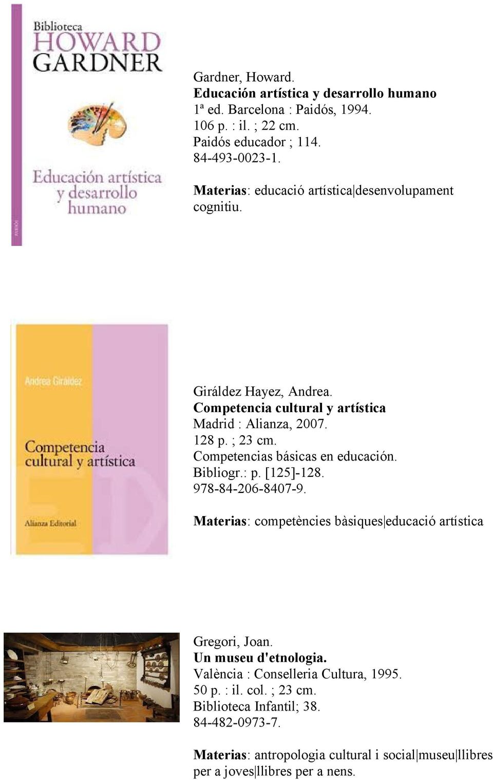 Competencias básicas en educación. Bibliogr.: p. [125]-128. 978-84-206-8407-9. Materias: competències bàsiques educació artística Gregori, Joan.