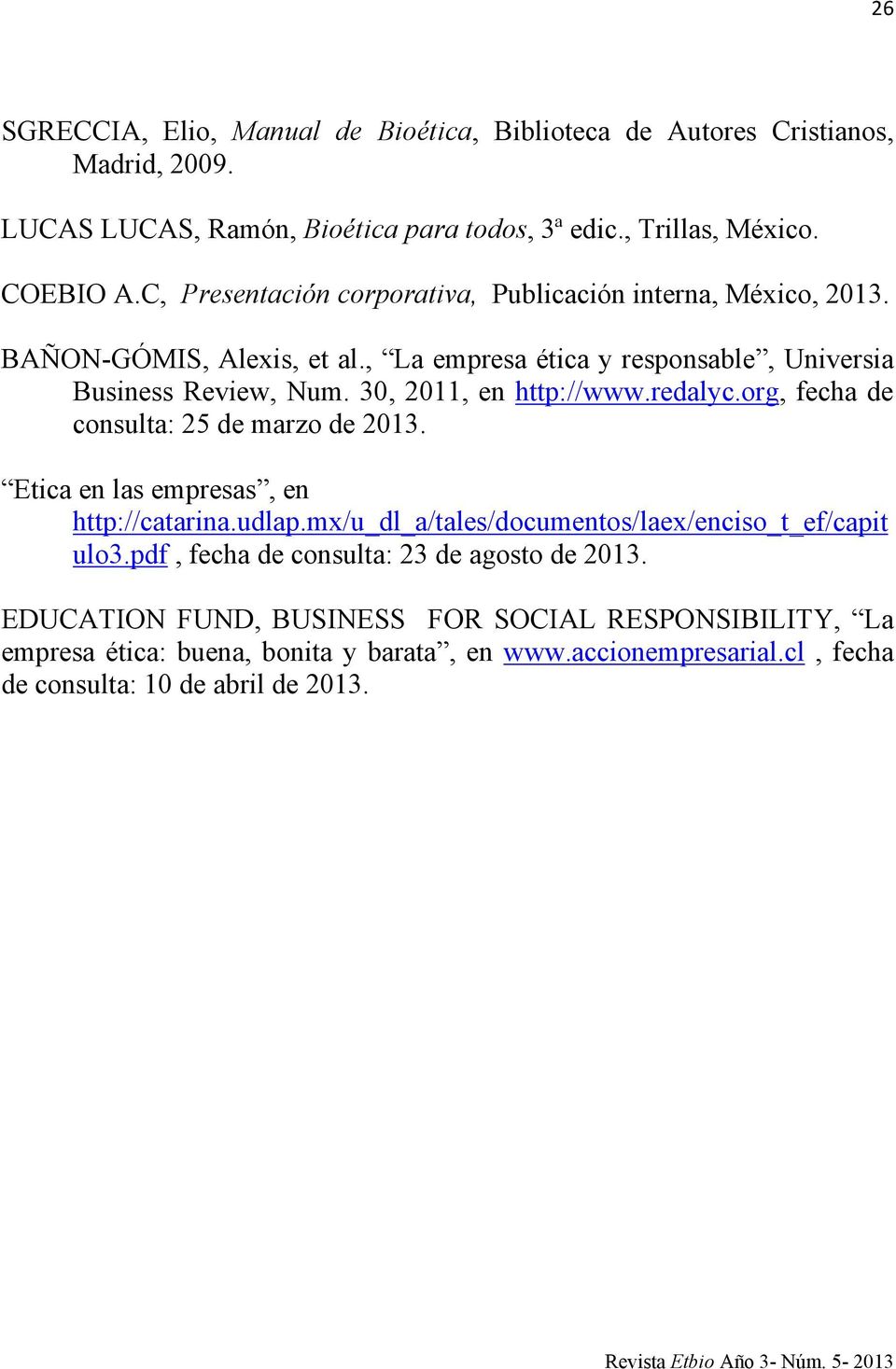 30, 2011, en http://www.redalyc.org, fecha de consulta: 25 de marzo de 2013. Etica en las empresas, en http://catarina.udlap.