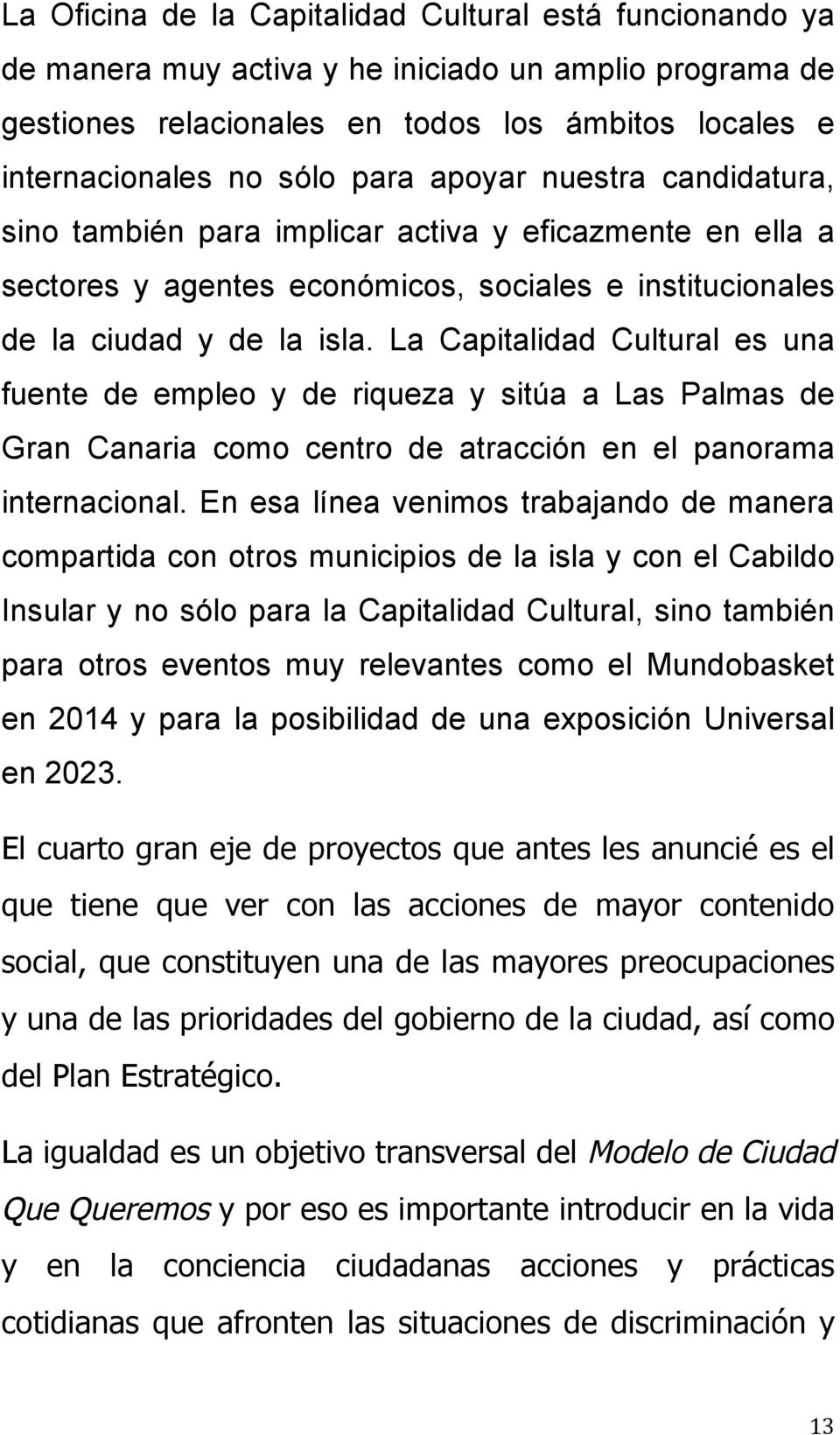 La Capitalidad Cultural es una fuente de empleo y de riqueza y sitúa a Las Palmas de Gran Canaria como centro de atracción en el panorama internacional.