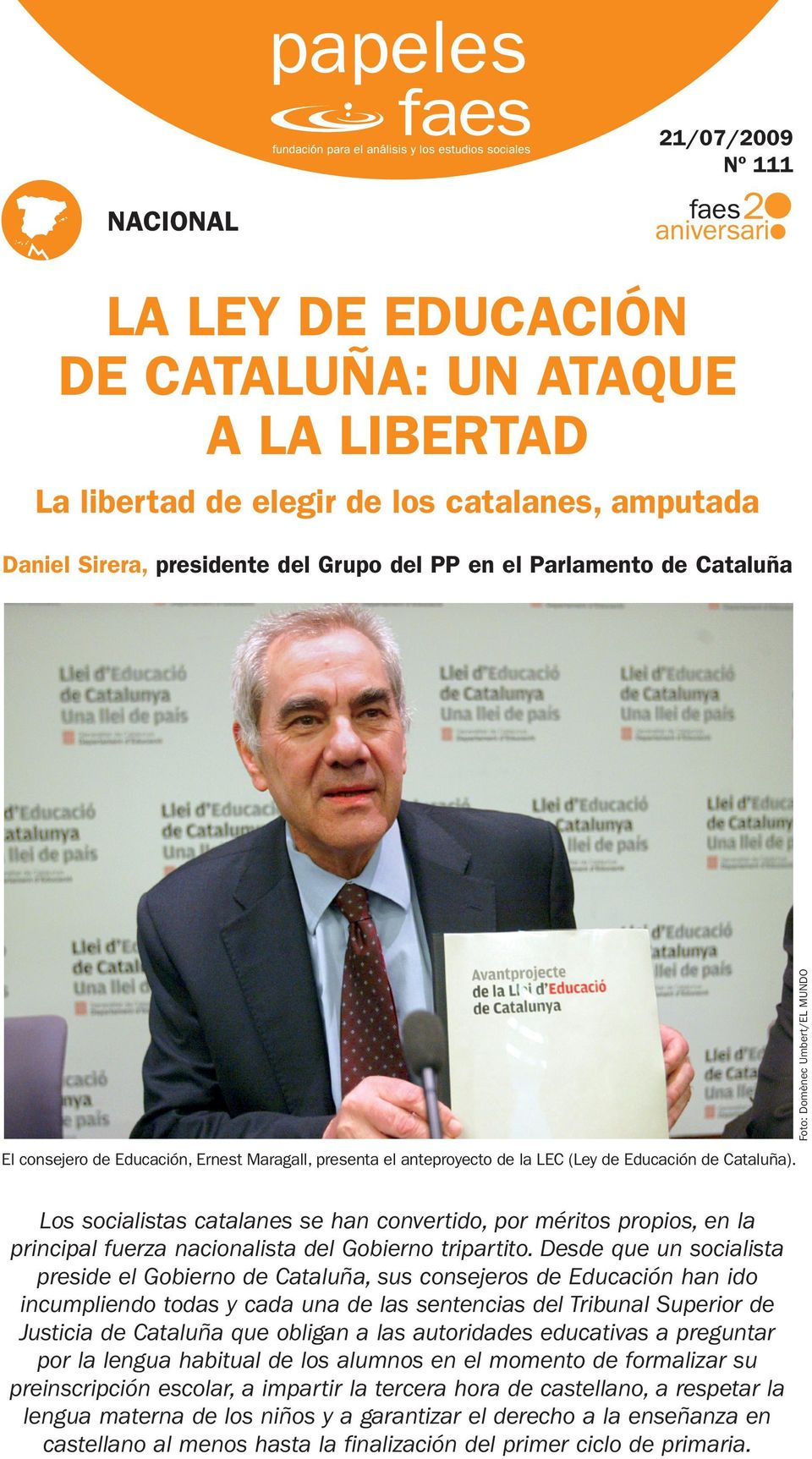 Los socialistas catalanes se han convertido, por méritos propios, en la principal fuerza nacionalista del Gobierno tripartito.