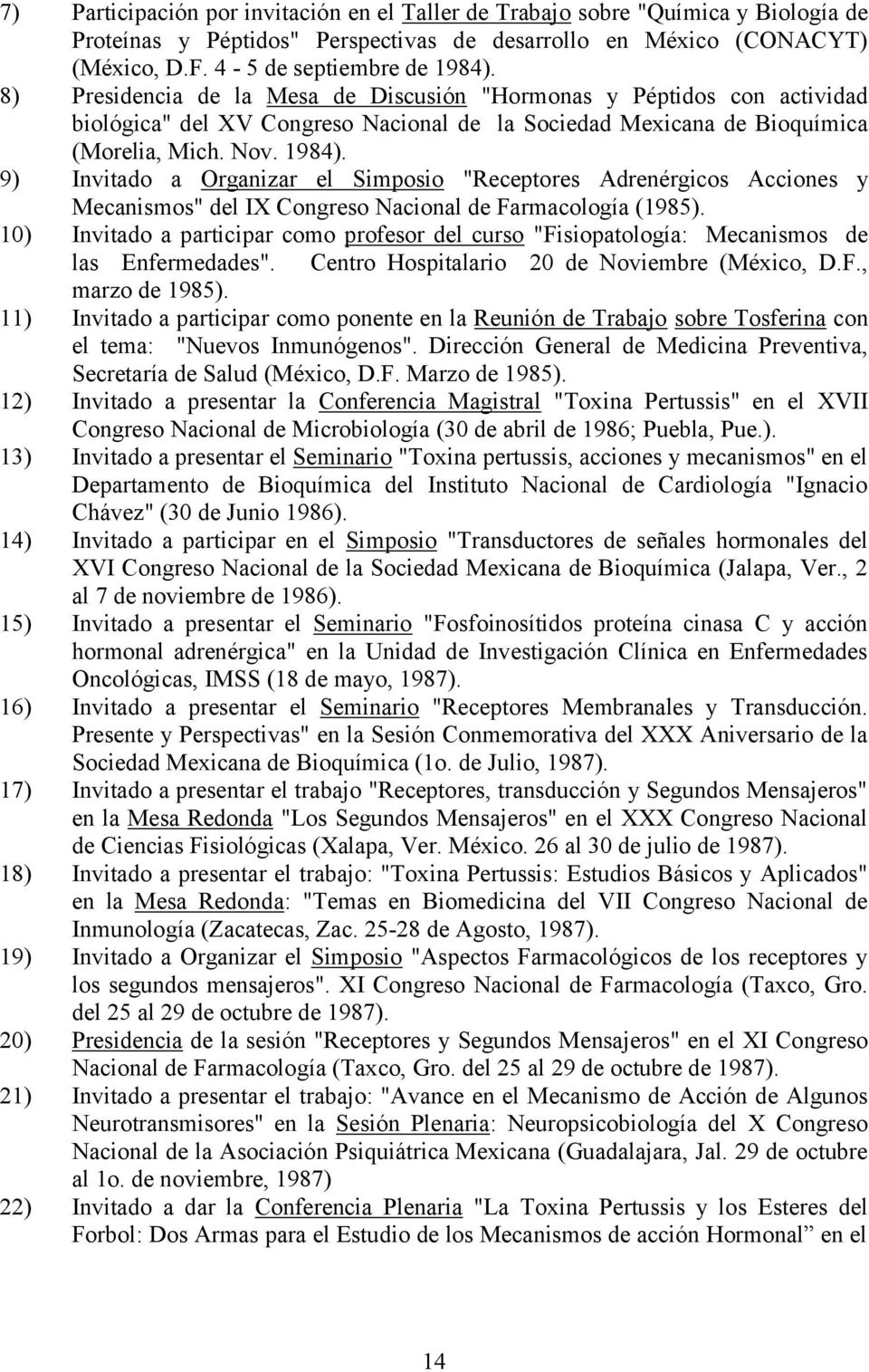 9) Invitado a Organizar el Simposio "Receptores Adrenérgicos Acciones y Mecanismos" del IX Congreso Nacional de Farmacología (1985).