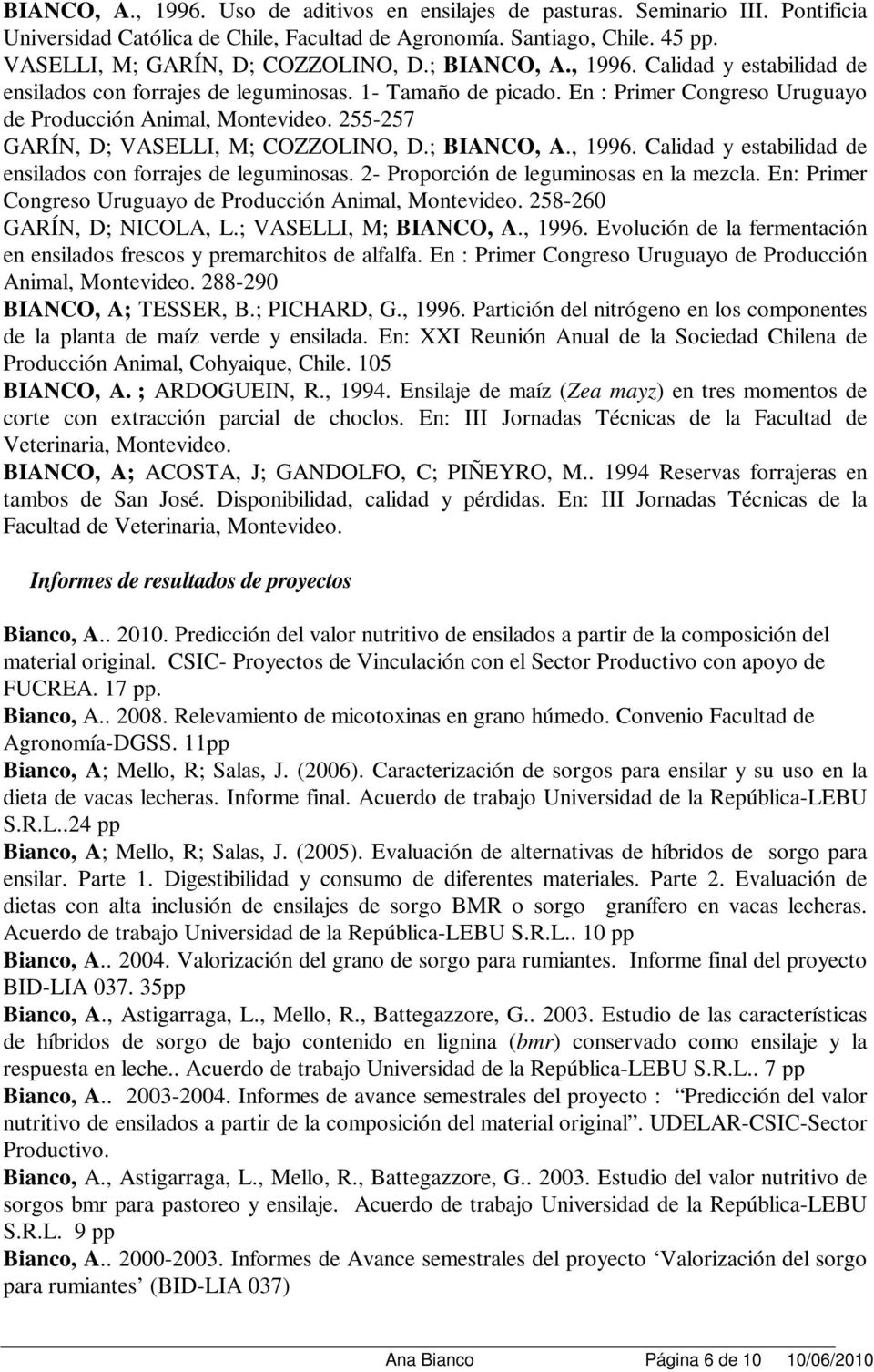 255-257 GARÍN, D; VASELLI, M; COZZOLINO, D.; BIANCO, A., 1996. Calidad y estabilidad de ensilados con forrajes de leguminosas. 2- Proporción de leguminosas en la mezcla.