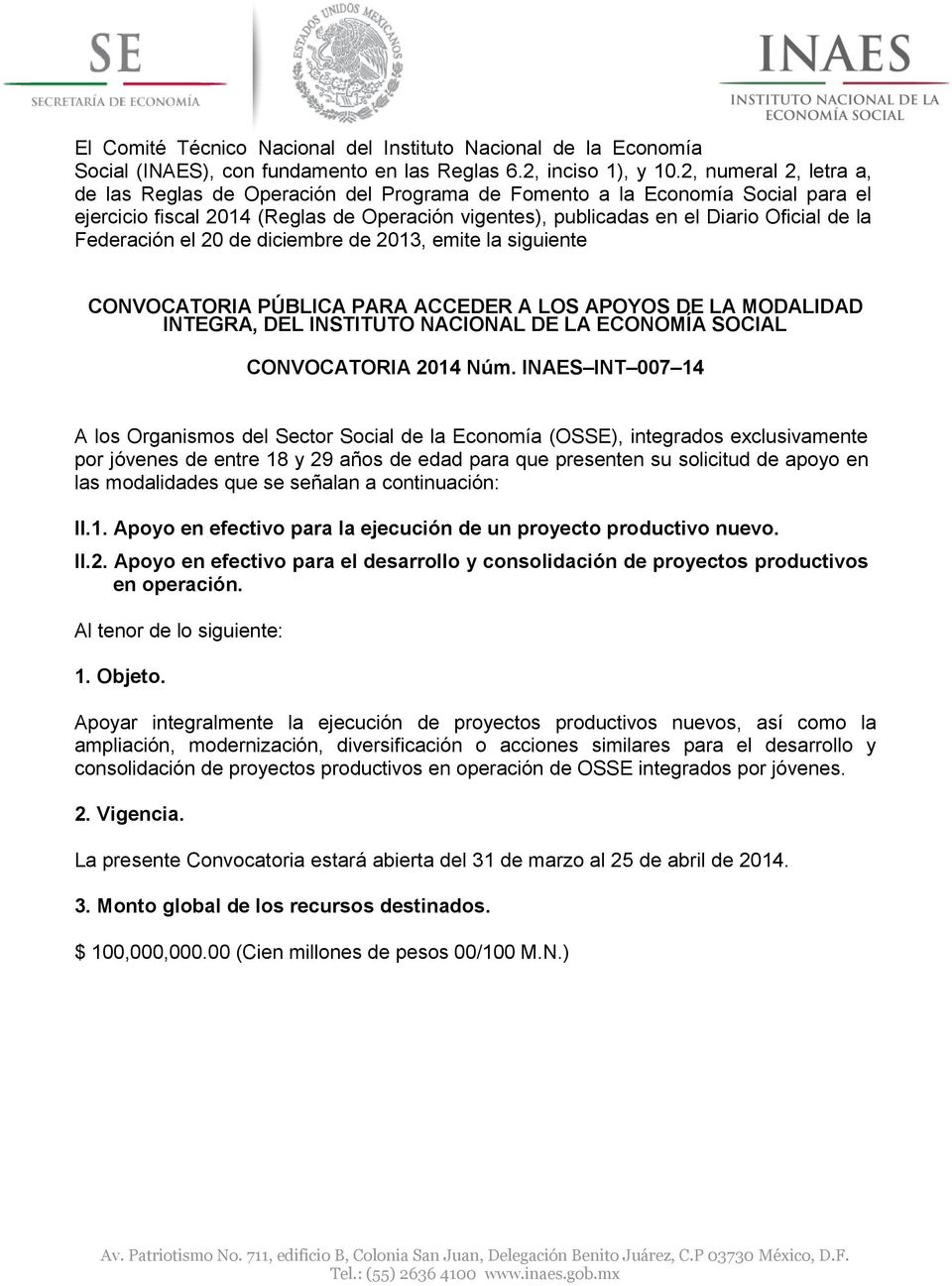 Federación el 20 de diciembre de 2013, emite la siguiente CONVOCATORIA PÚBLICA PARA ACCEDER A LOS APOYOS DE LA MODALIDAD INTEGRA, DEL INSTITUTO NACIONAL DE LA ECONOMÍA SOCIAL CONVOCATORIA 2014 Núm.