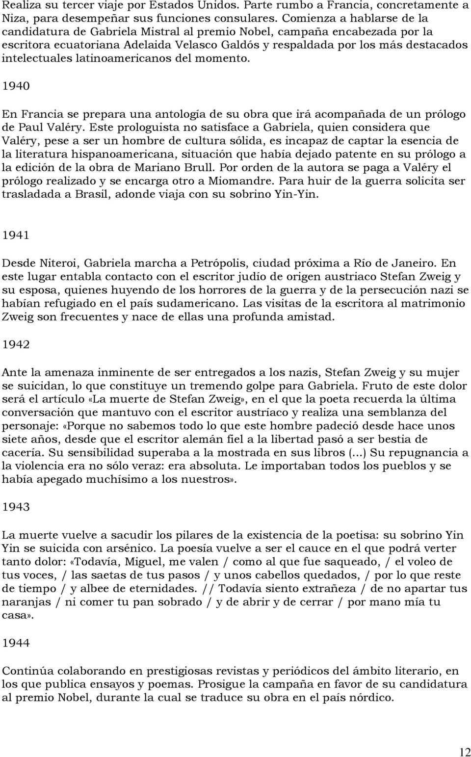 latinoamericanos del momento. 1940 En Francia se prepara una antología de su obra que irá acompañada de un prólogo de Paul Valéry.