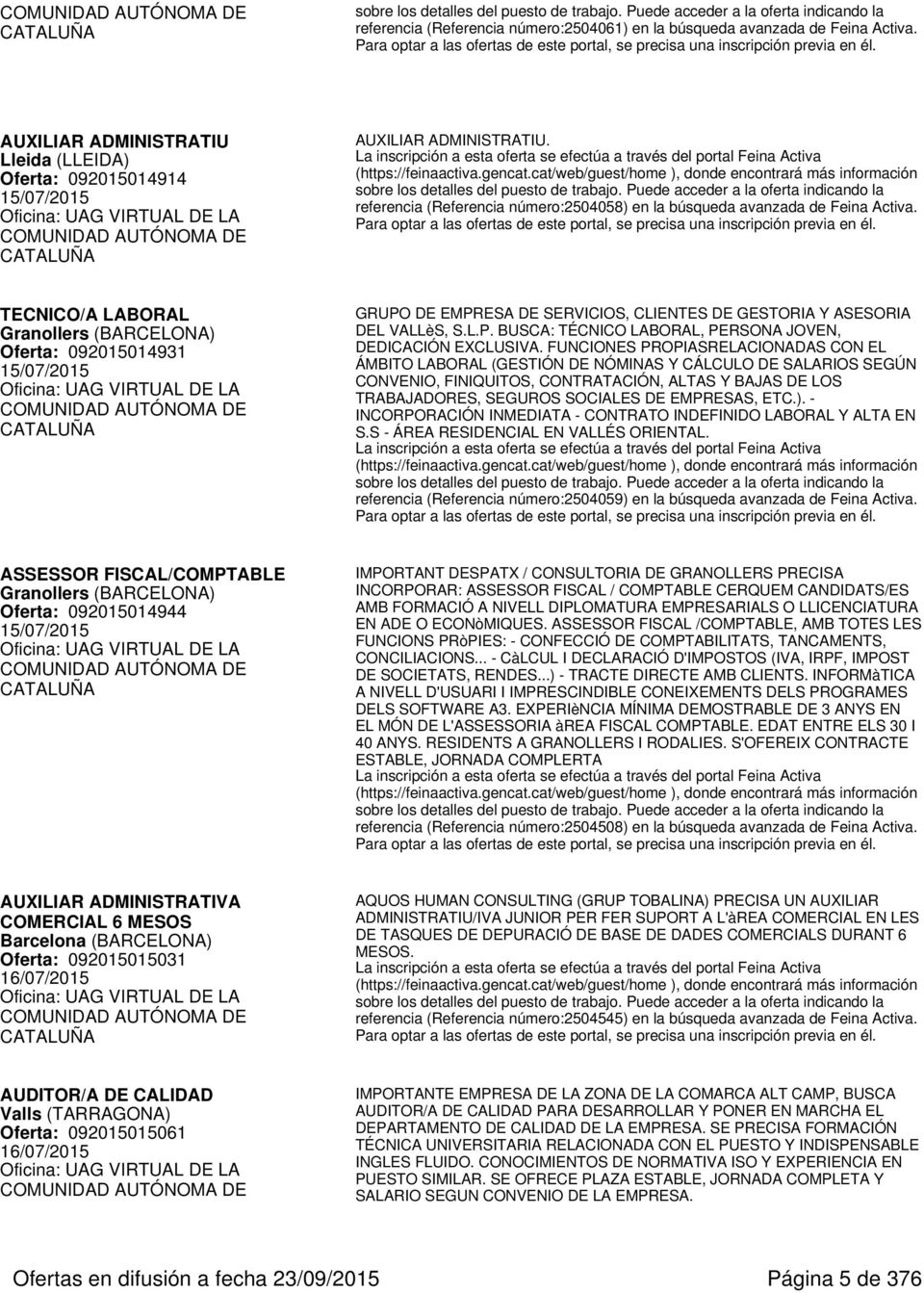 TECNICO/A LABORAL Granollers (BARCELONA) Oferta: 092015014931 15/07/2015 GRUPO DE EMPRESA DE SERVICIOS, CLIENTES DE GESTORIA Y ASESORIA DEL VALLèS, S.L.P. BUSCA: TÉCNICO LABORAL, PERSONA JOVEN, DEDICACIÓN EXCLUSIVA.