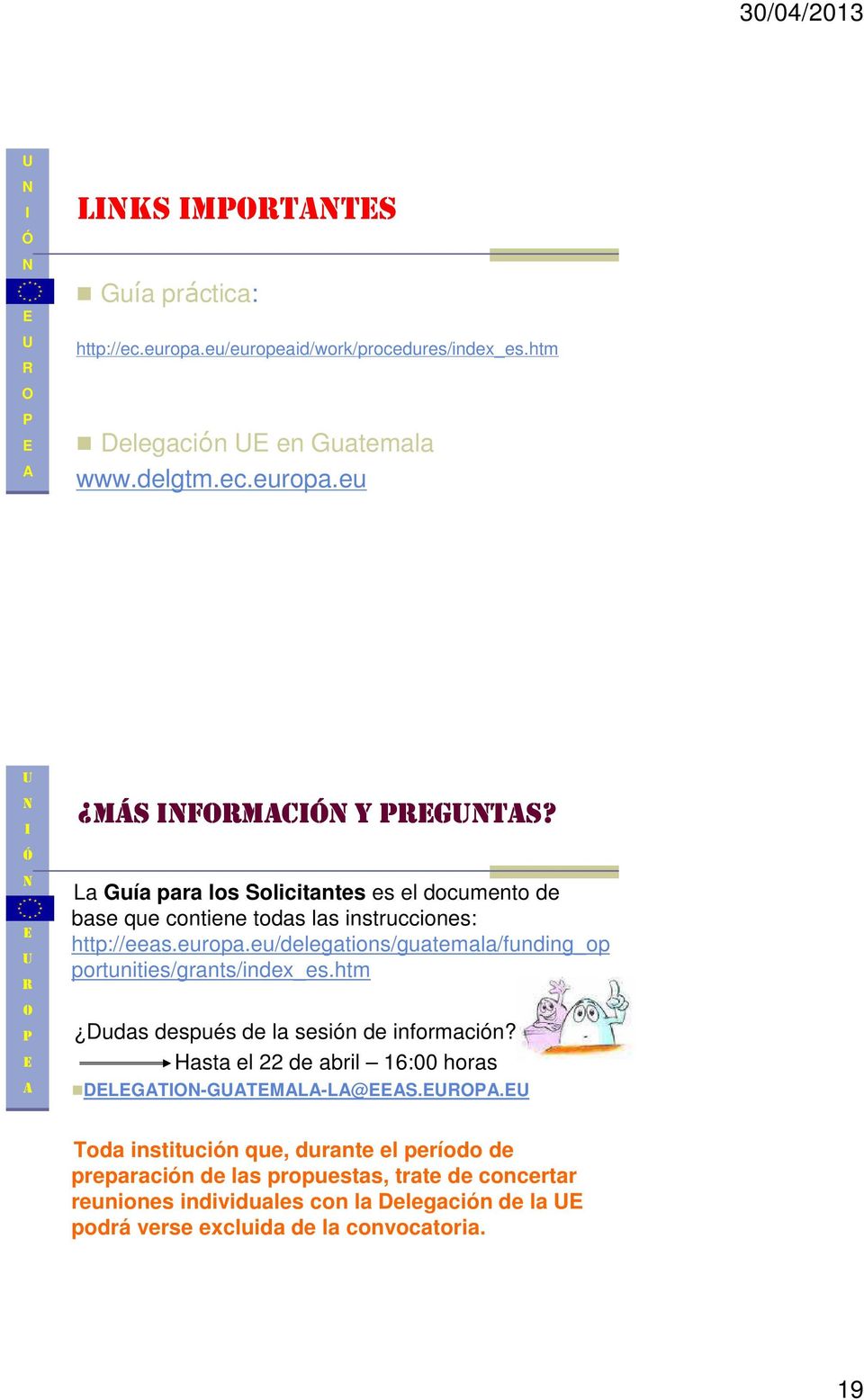 eu/delegations/guatemala/funding_op portunities/grants/index_es.htm Dudas después de la sesión de información?