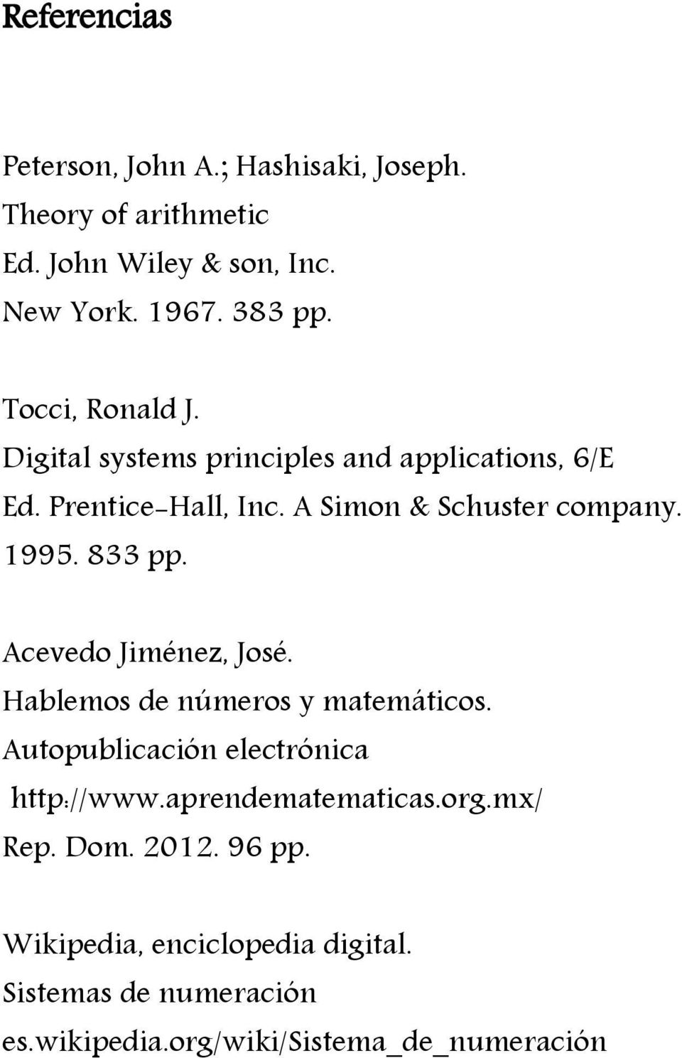 833 pp. Acevedo Jiménez, José. Hablemos de números y matemáticos. Autopublicación electrónica http://www.aprendematematicas.