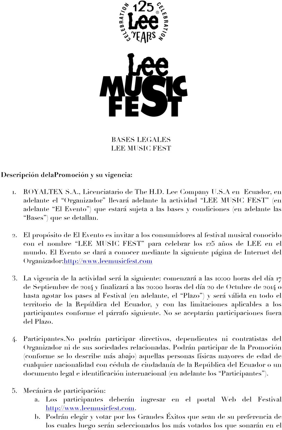 El Evento se dará a conocer mediante la siguiente página de Internet del Organizador:http://www.leemusicfest.com 3.