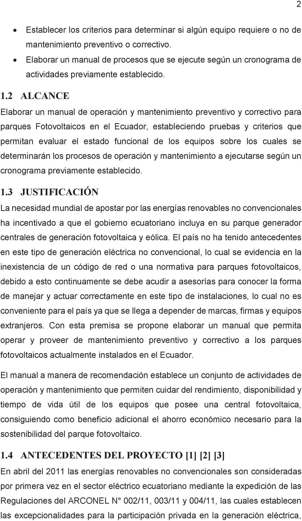 2 ALCANCE Elaborar un manual de operación y mantenimiento preventivo y correctivo para parques Fotovoltaicos en el Ecuador, estableciendo pruebas y criterios que permitan evaluar el estado funcional