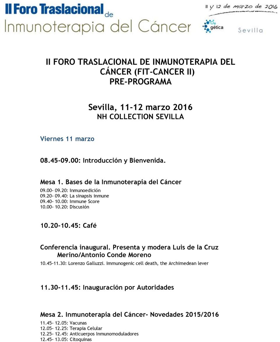 45: Café Conferencia inaugural. Presenta y modera Luis de la Cruz Merino/Antonio Conde Moreno 10.45-11.30: Lorenzo Galluzzi. Immunogenic cell death, the Archimedean lever 11.30-11.