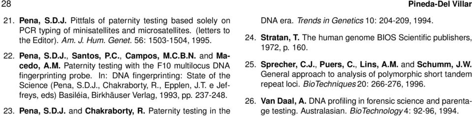 , Epplen, J.T. e Jeffreys, eds) Basiléia, Birkhäuser Verlag, 1993, pp. 237-248. 23. Pena, S.D.J. and Chakraborty, R. Paternity testing in the DNA era. Trends in Genetics 10: 204-209, 1994. 24.