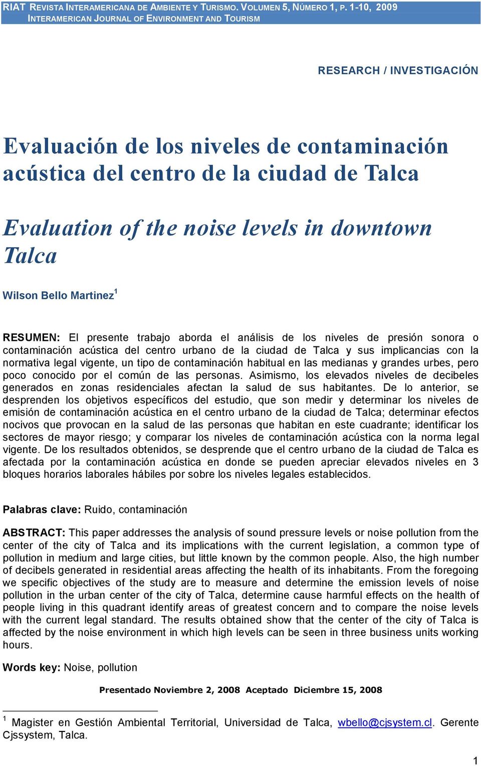 levels in downtown Talca Wilson Bello Martinez 1 RESUMEN: El presente trabajo aborda el análisis de los niveles de presión sonora o contaminación acústica del centro urbano de la ciudad de Talca y