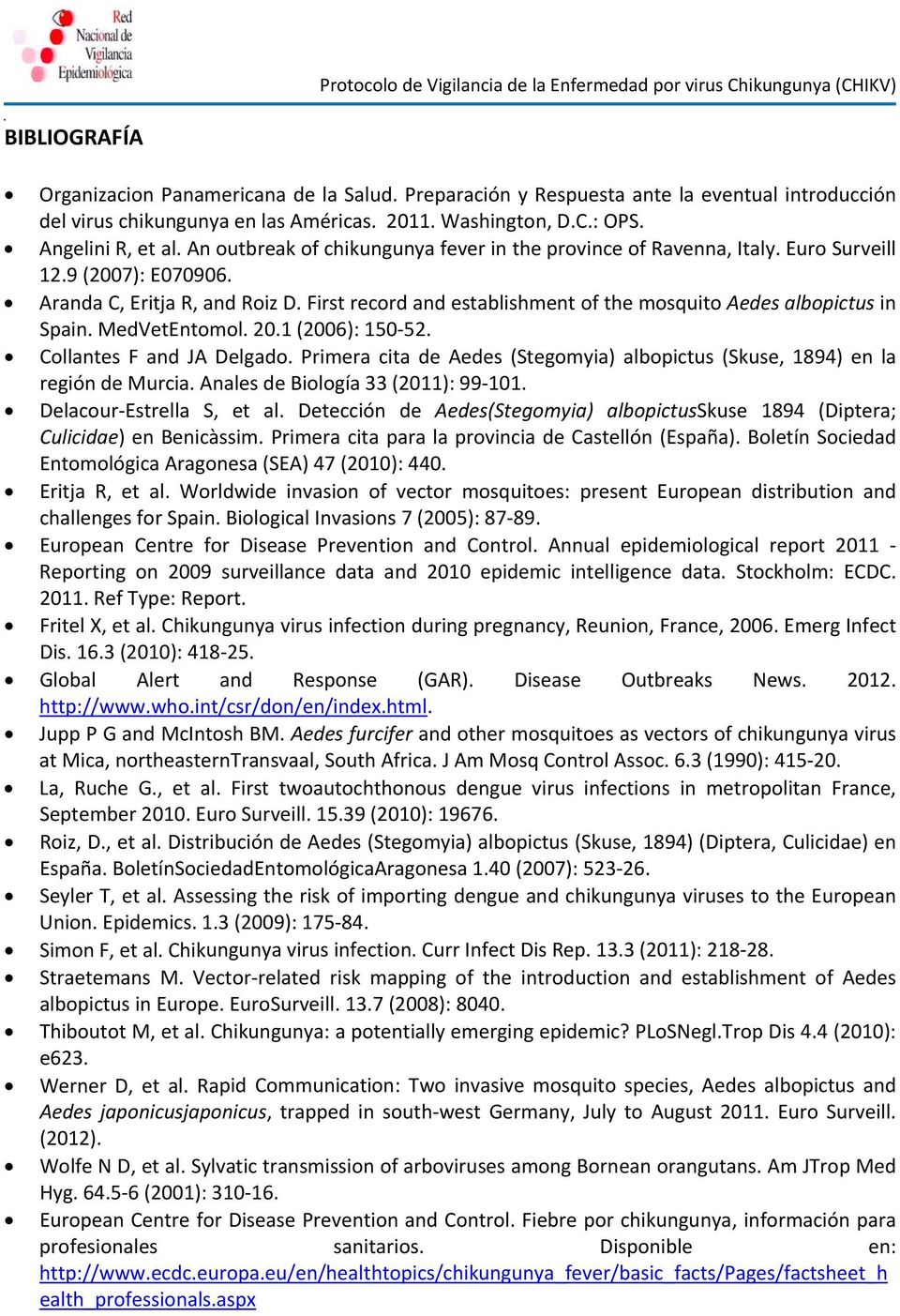 An outbreak of chikungunya fever in the province of Ravenna, Italy. Euro Surveill 12.9 (2007): E070906. Aranda C, Eritja R, and Roiz D.
