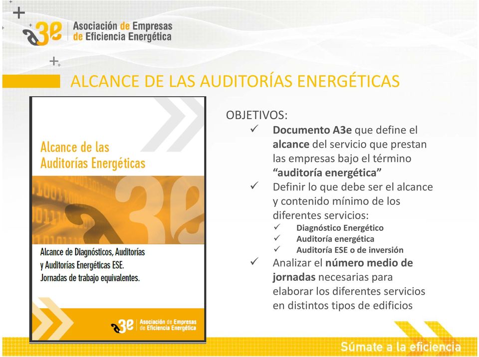 mínimo de los diferentes servicios: Diagnóstico Energético Auditoría energética Auditoría ESE o de inversión