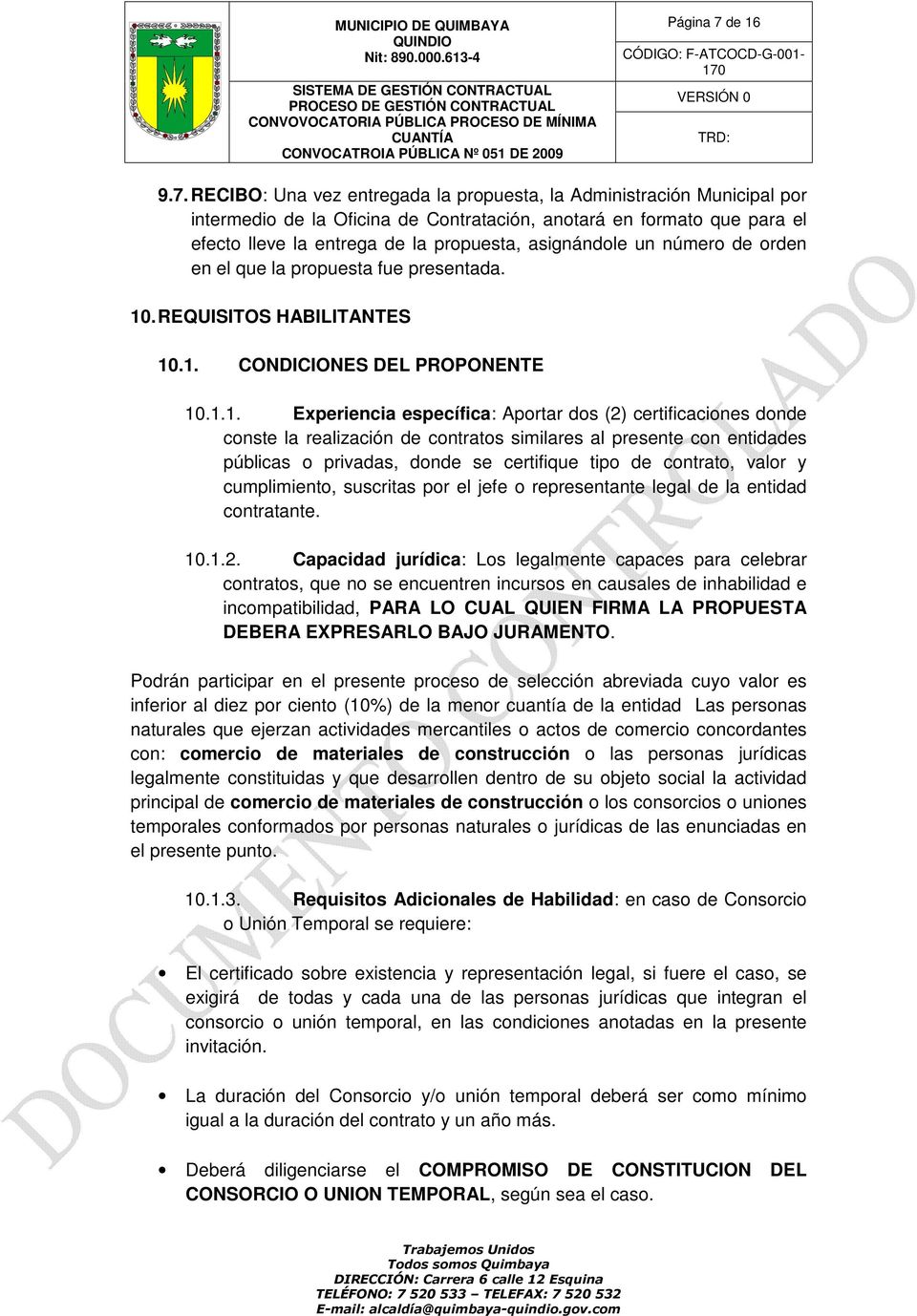 RECIBO: Una vez entregada la propuesta, la Administración Municipal por intermedio de la Oficina de Contratación, anotará en formato que para el efecto lleve la entrega de la propuesta, asignándole