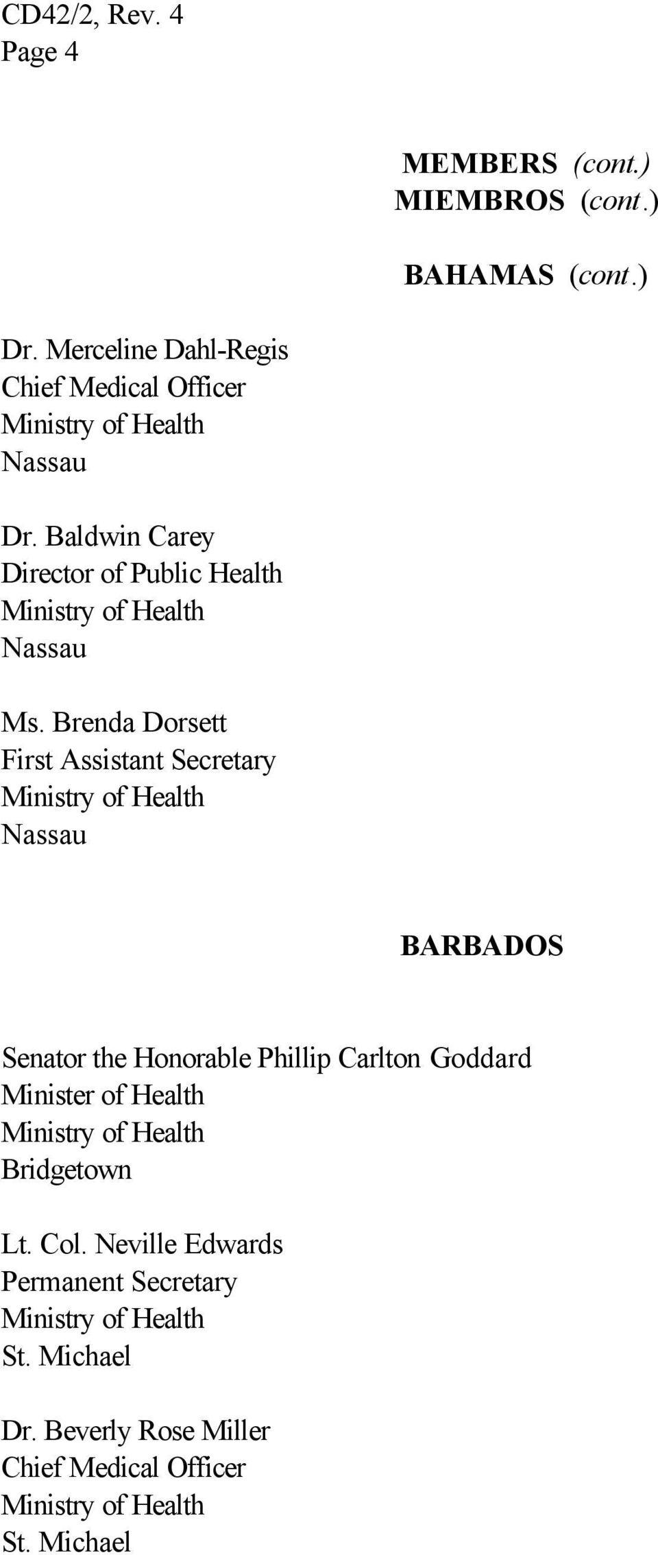 Brenda Dorsett First Assistant Secretary Ministry of Health Nassau BARBADOS Senator the Honorable Phillip Carlton Goddard