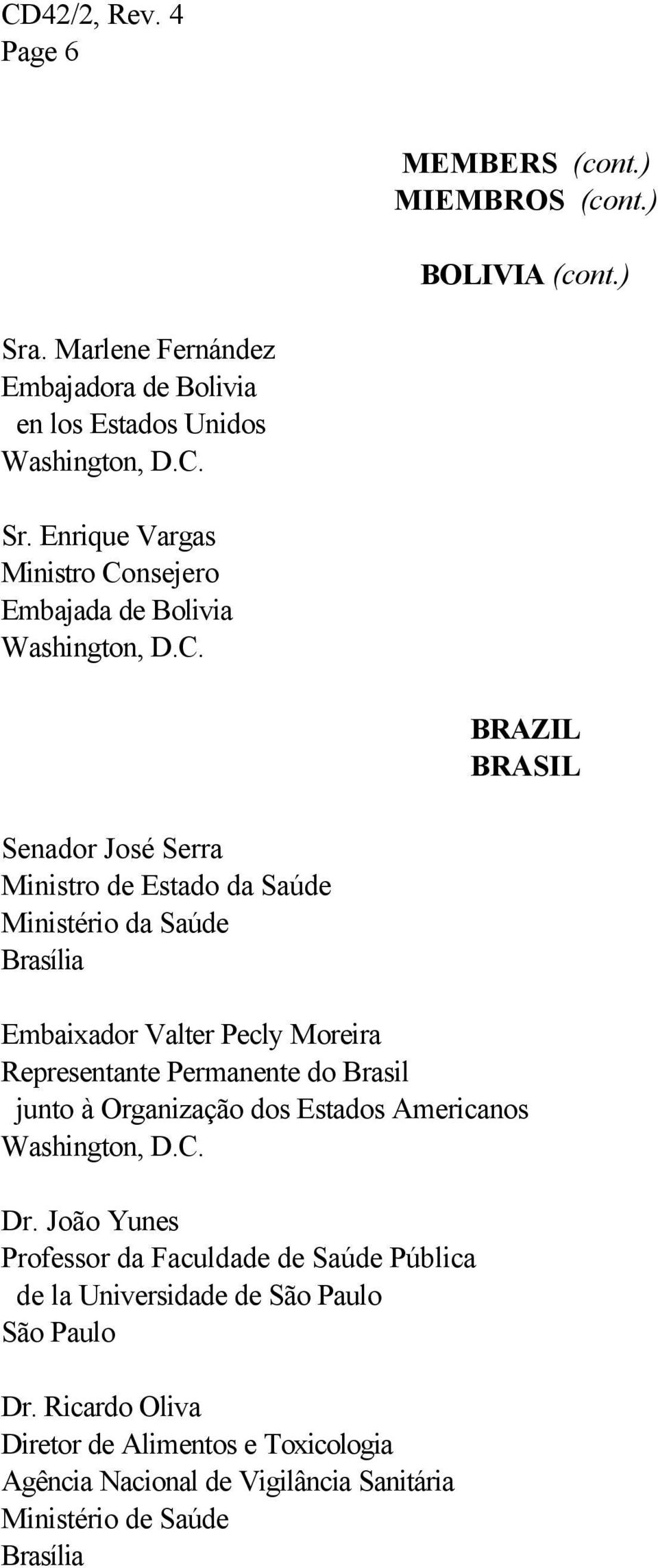 Brasília Embaixador Valter Pecly Moreira Representante Permanente do Brasil junto à Organização dos Estados Americanos Dr.