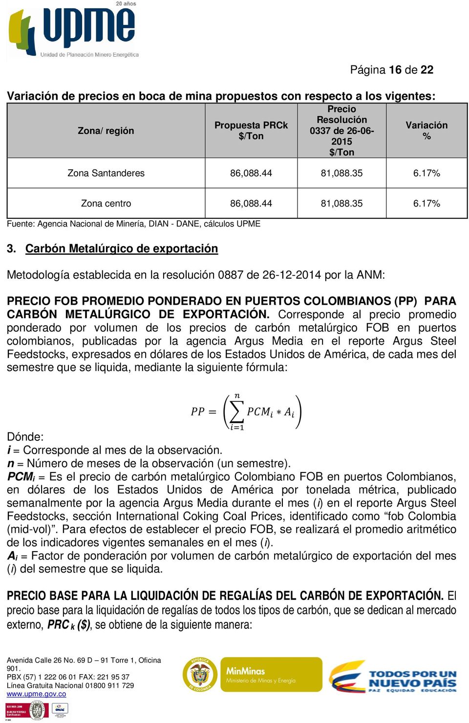 Carbón Metalúrgico de exportación Metodología establecida en la resolución 0887 de 26-12-2014 por la ANM: PRECIO FOB PROMEDIO PONDERADO EN PUERTOS COLOMBIANOS (PP) PARA CARBÓN METALÚRGICO DE