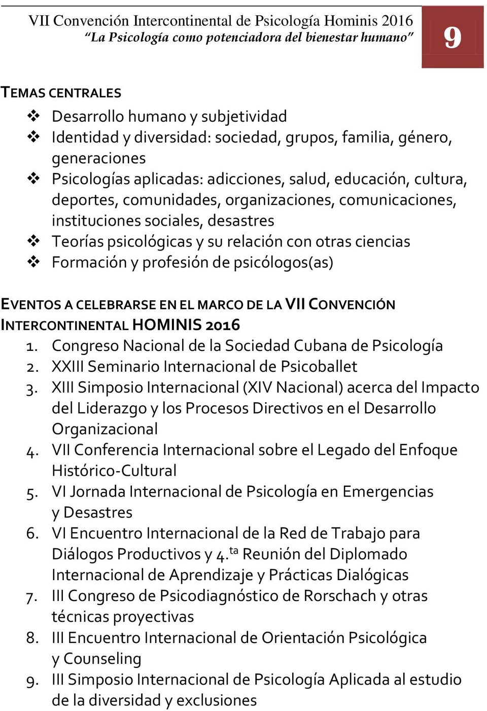 Formación y profesión de psicólogos(as) EVENTOS A CELEBRARSE EN EL MARCO DE LA VII CONVENCIÓN INTERCONTINENTAL HOMINIS 2016 1. Congreso Nacional de la Sociedad Cubana de Psicología 2.