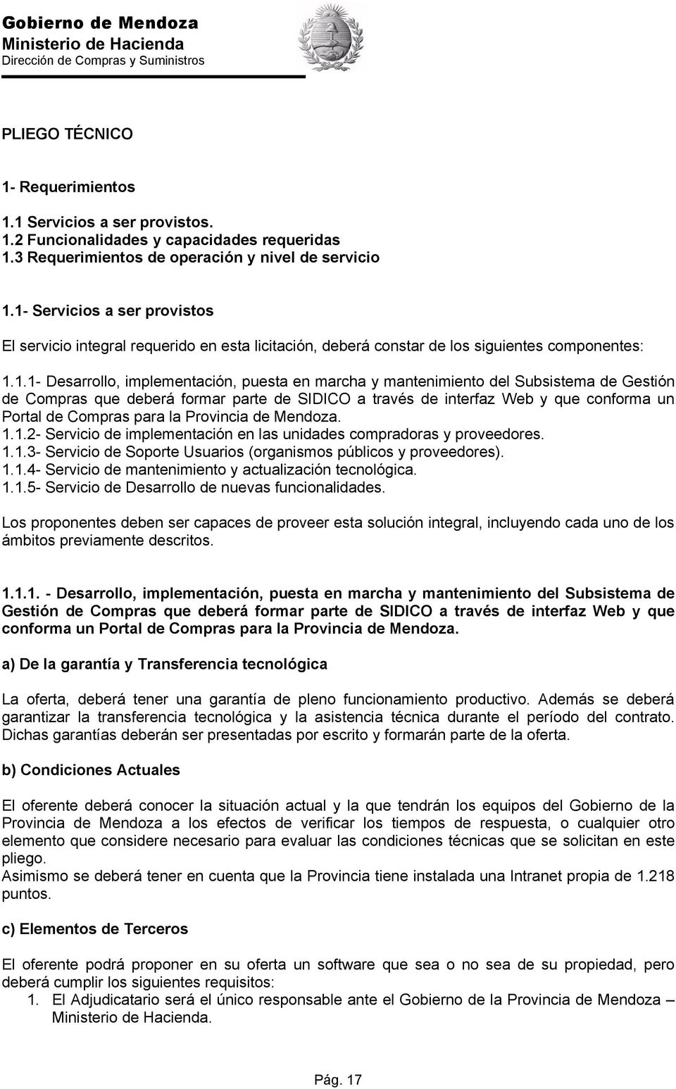 Subsistema de Gestión de Compras que deberá formar parte de SIDICO a través de interfaz Web y que conforma un Portal de Compras para la Provincia de Mendoza. 1.
