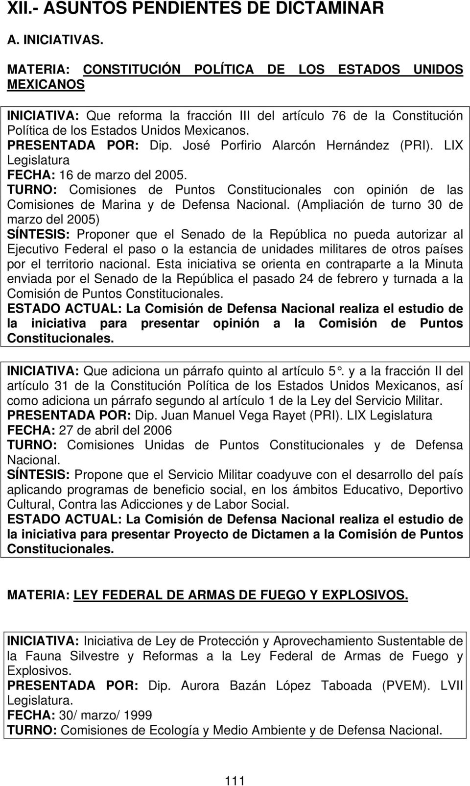 José Porfirio Alarcón Hernández (PRI). LIX Legislatura FECHA: 16 de marzo del 2005. TURNO: Comisiones de Puntos Constitucionales con opinión de las Comisiones de Marina y de Defensa Nacional.