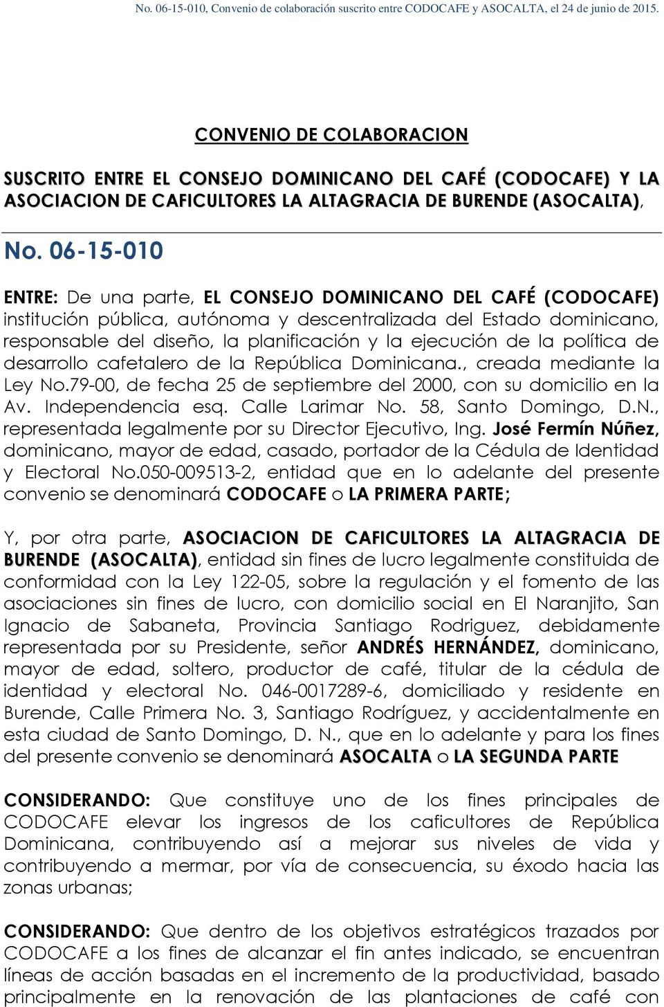 de la política de desarrollo cafetalero de la República Dominicana., creada mediante la Ley No.79-00, de fecha 25 de septiembre del 2000, con su domicilio en la Av. Independencia esq.