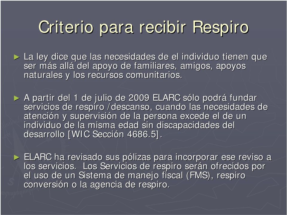 A partir del 1 de julio de 2009 ELARC sólo s podrá fundar servicios de respiro /descanso, cuando las necesidades de atención n y supervisión n de la persona excede