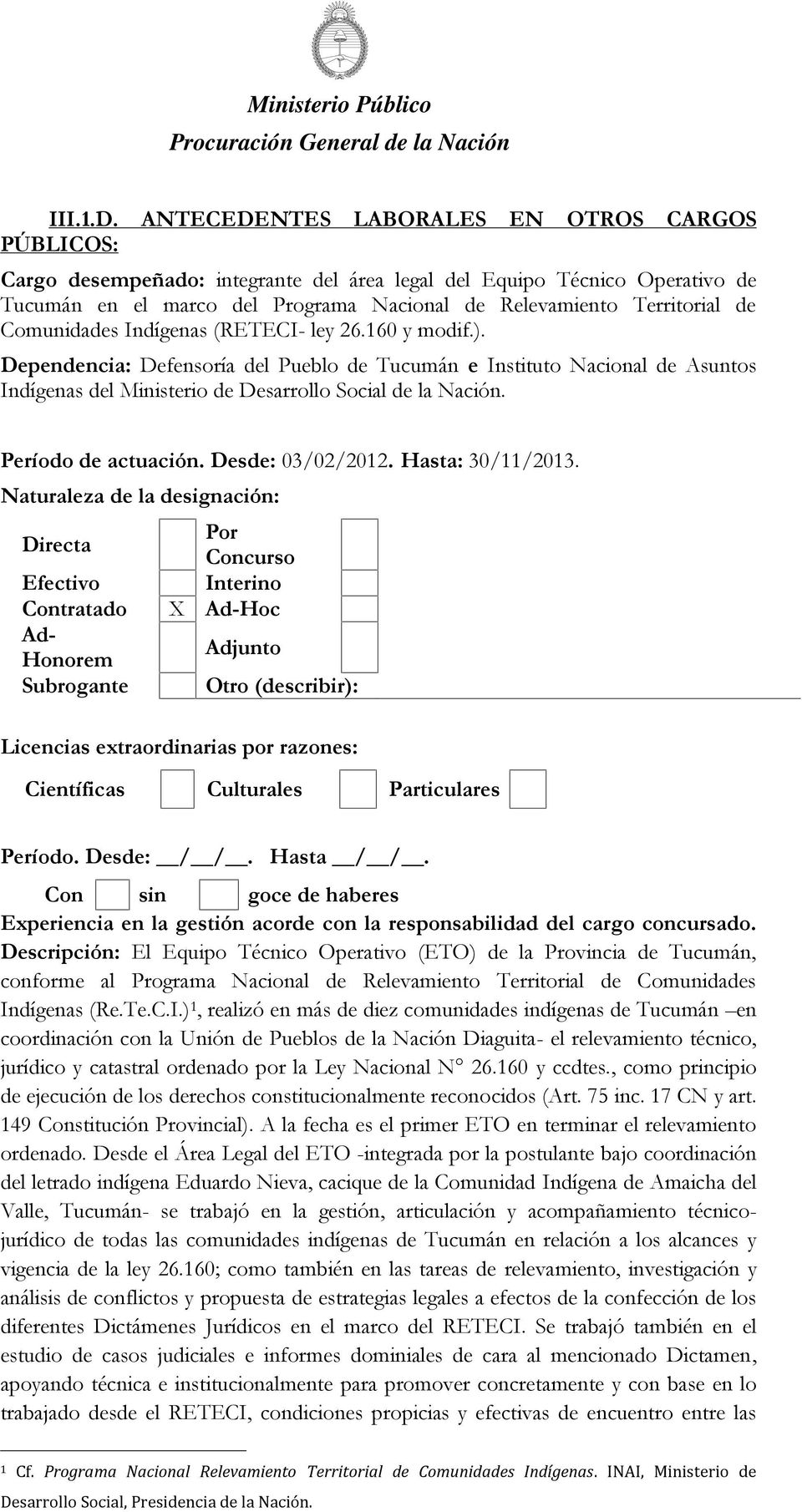 Comunidades Indígenas (RETECI- ley 26.160 y modif.). Dependencia: Defensoría del Pueblo de Tucumán e Instituto Nacional de Asuntos Indígenas del Ministerio de Desarrollo Social de la Nación.
