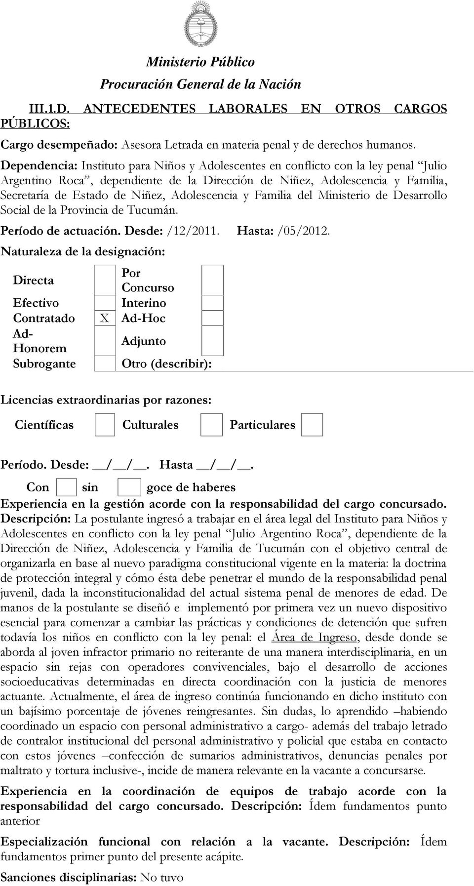 Adolescencia y Familia del Ministerio de Desarrollo Social de la Provincia de Tucumán. Período de actuación. Desde: /12/2011. Hasta: /05/2012.